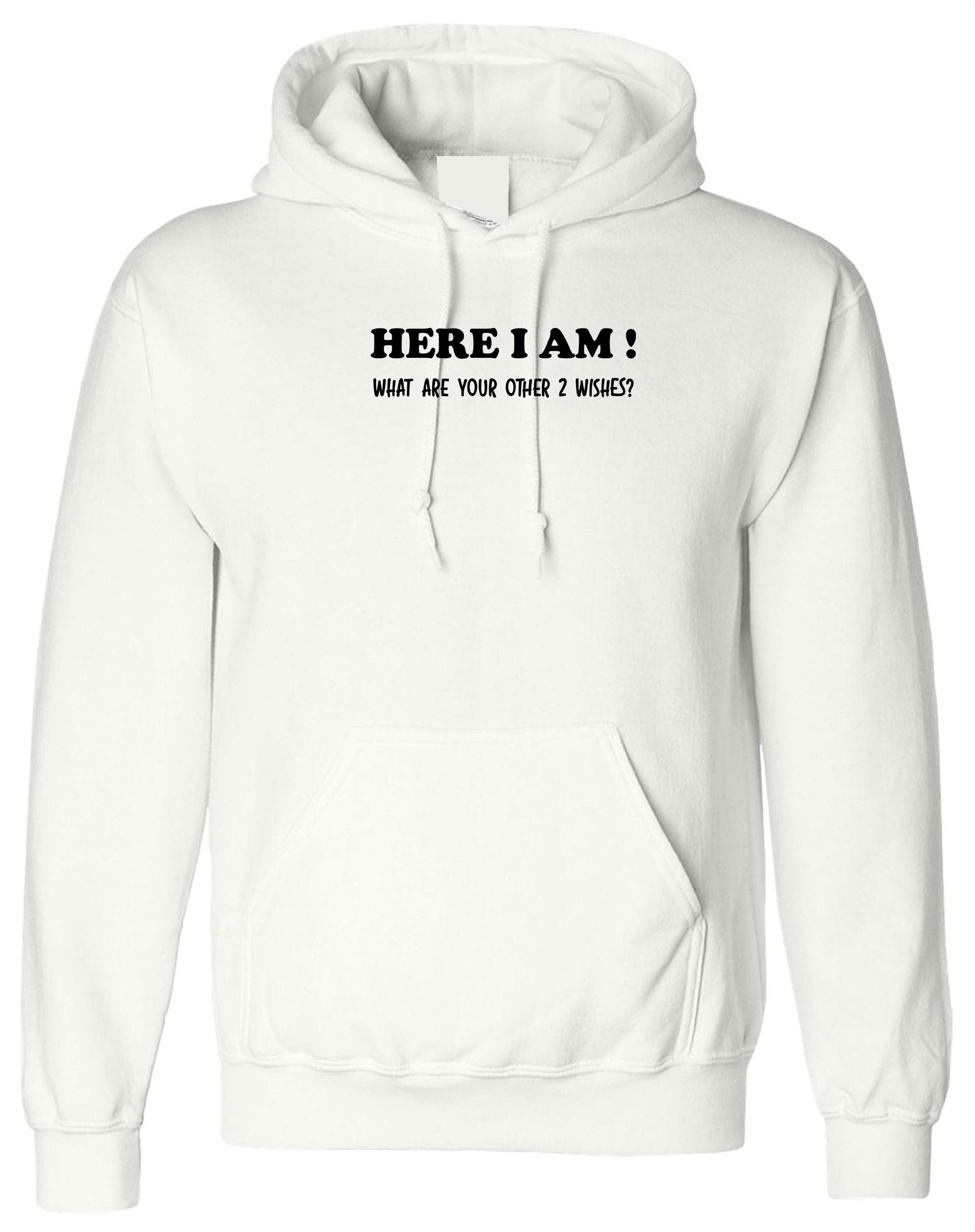 Here i am what are your other 2 wishes funny hoodie hoody hood hooded xmas gift unisex genie joke birthday party womens ladies