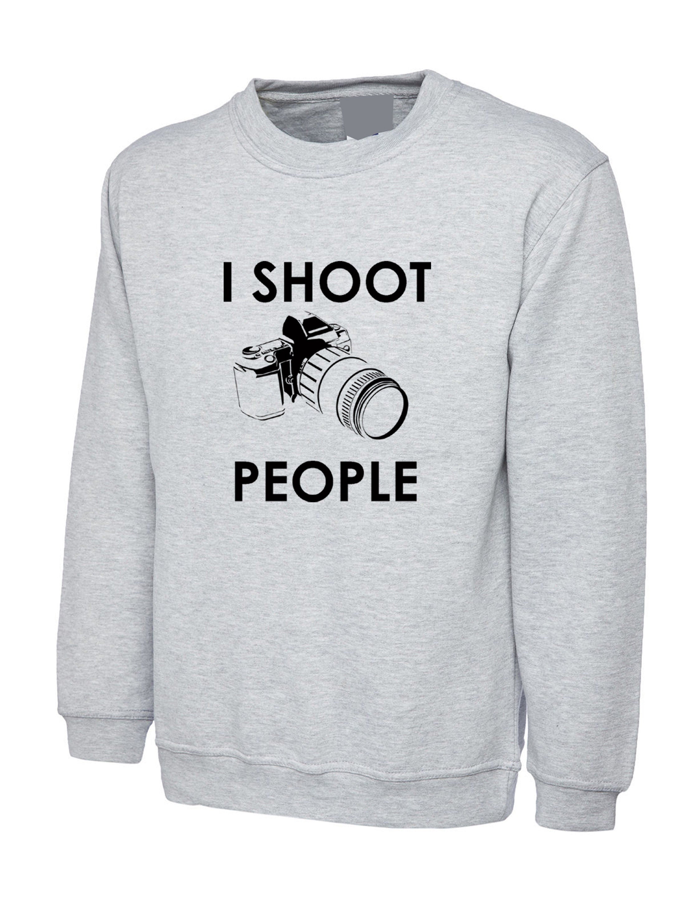 I shoot people funny sweatshirt jumper sweater shirt gift for photographer photography camera dslr present birthday christmas