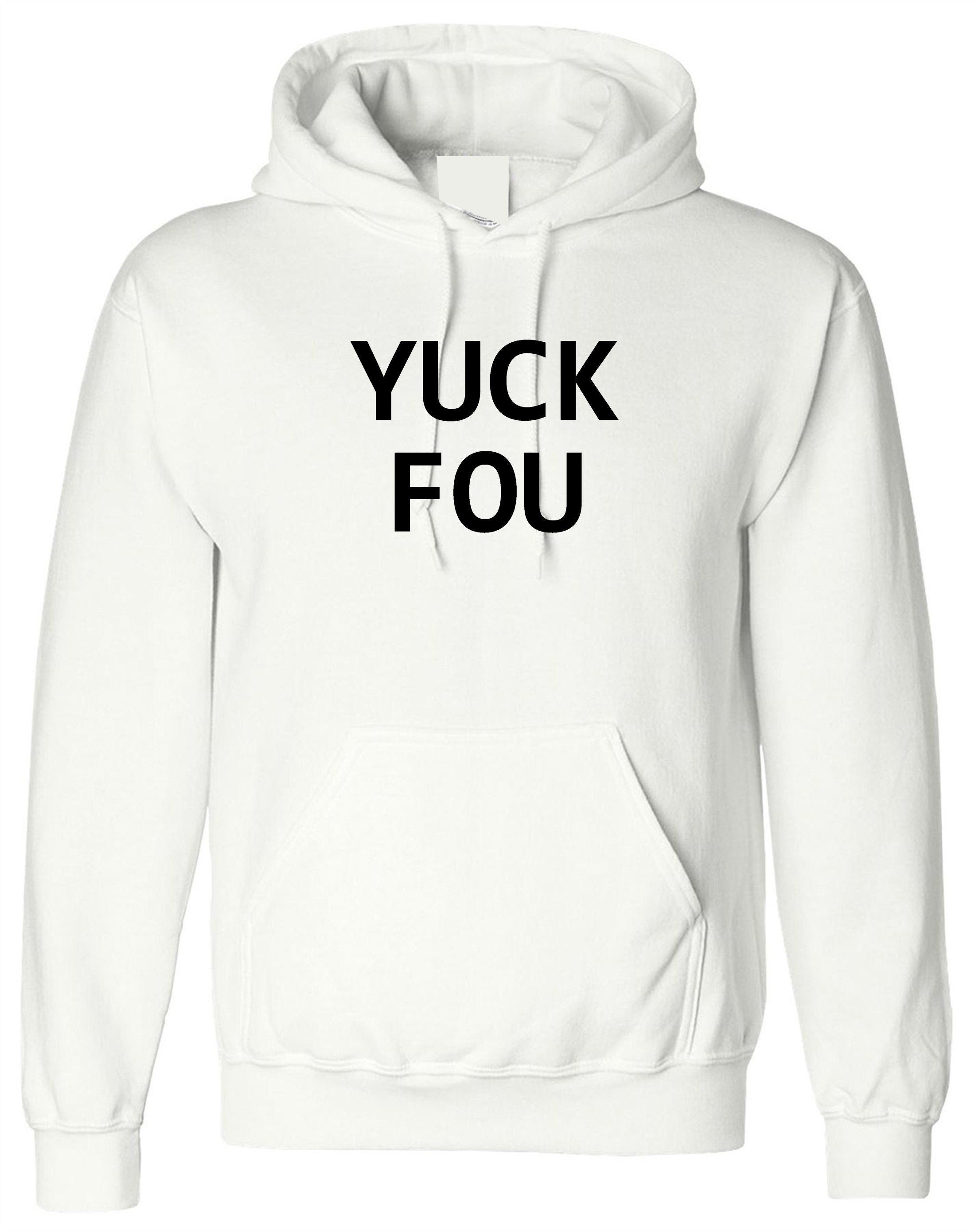 Yuck fou ! mens funny hoodie hoody hood hooded slogan offensive rude sarcastic gift for bf gf f**k you unisex ladies womens mens