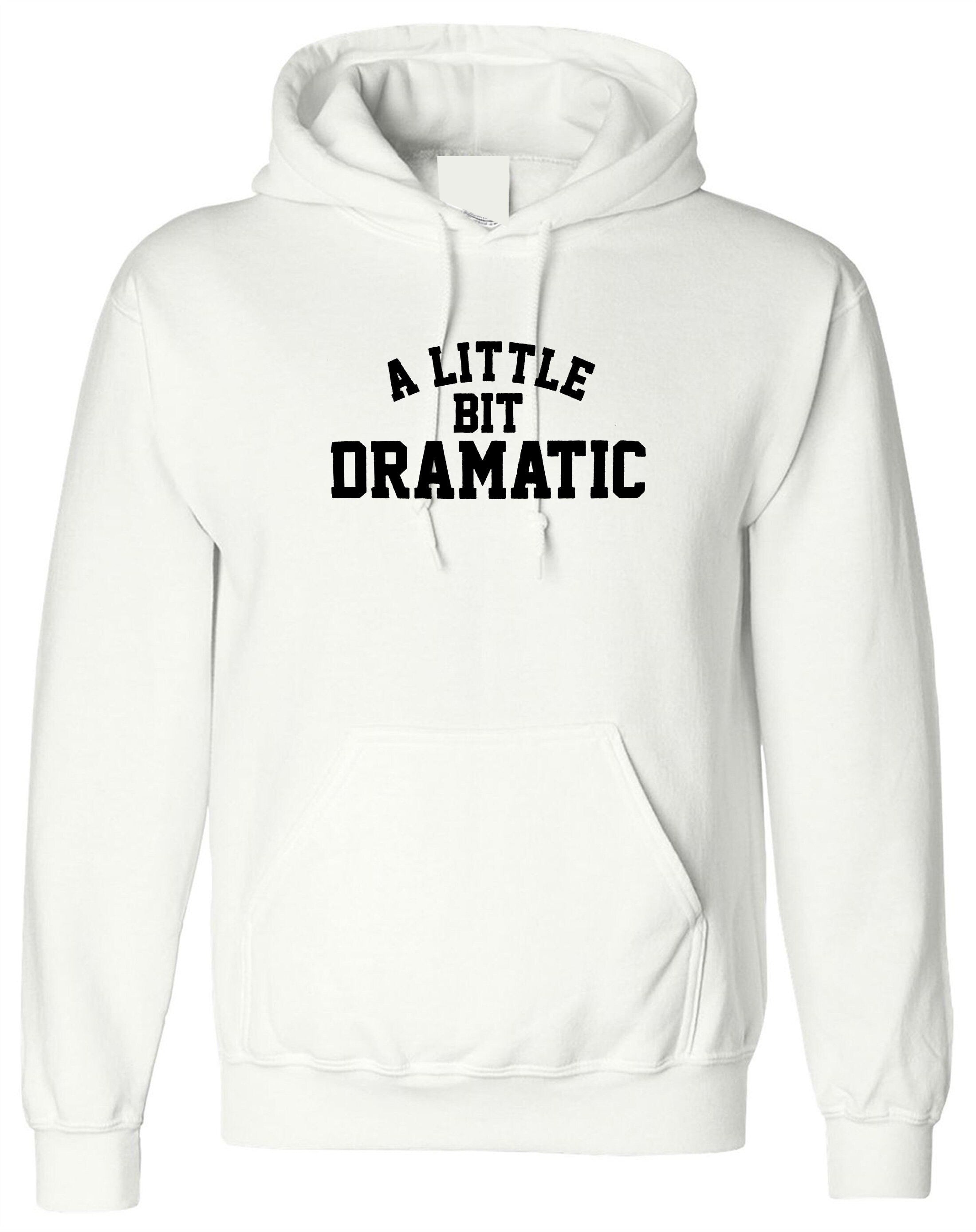 A little bit dramatic mean hoodie hoody hood hooded top fashion tumblr drama queen king gift womens ladies party birthday