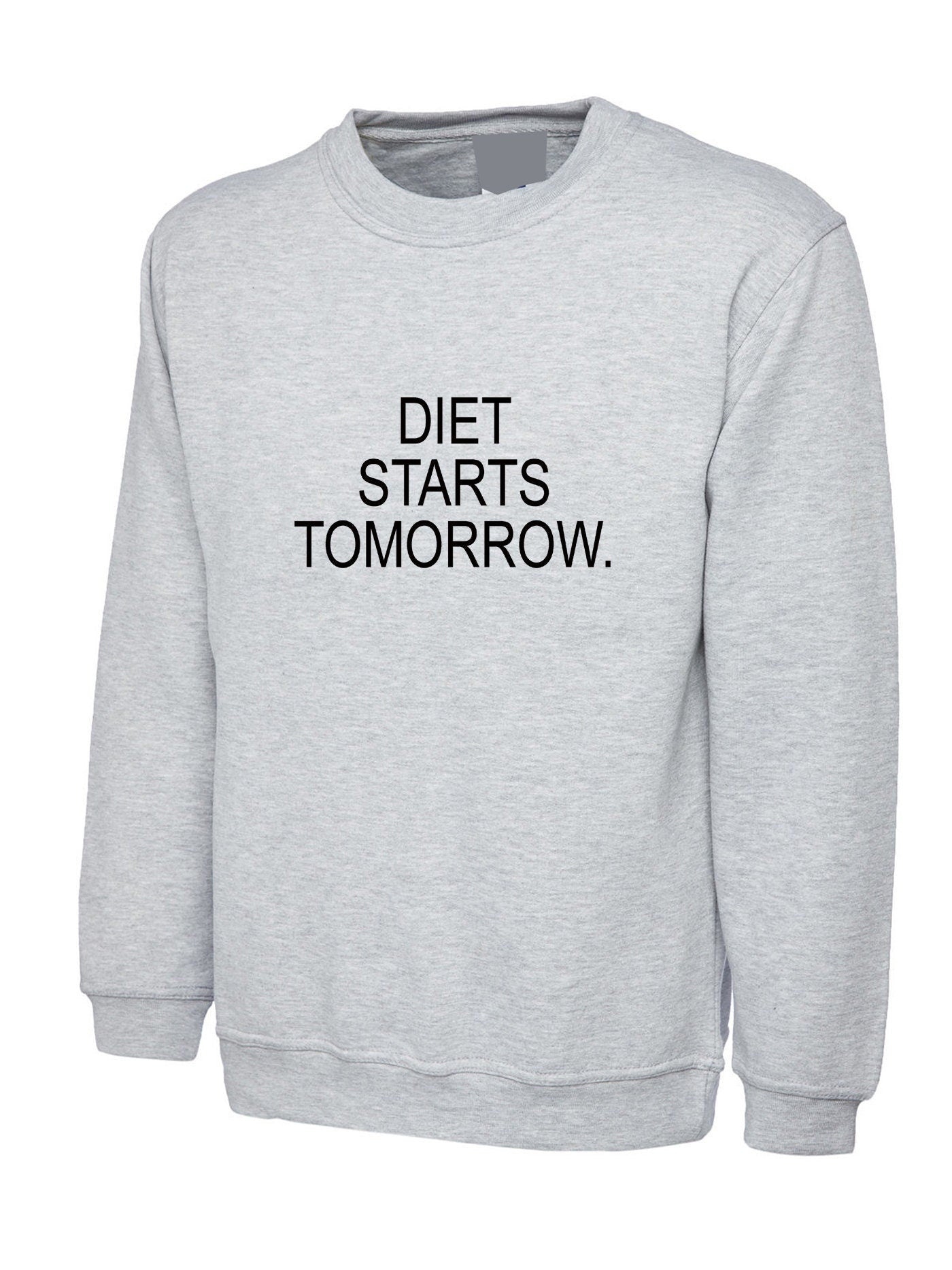 Diet starts tomorrow - funny lazy in diet sweatshirt jumper sweater shirt women men ladies top workout gym slogan humor joke unisex top