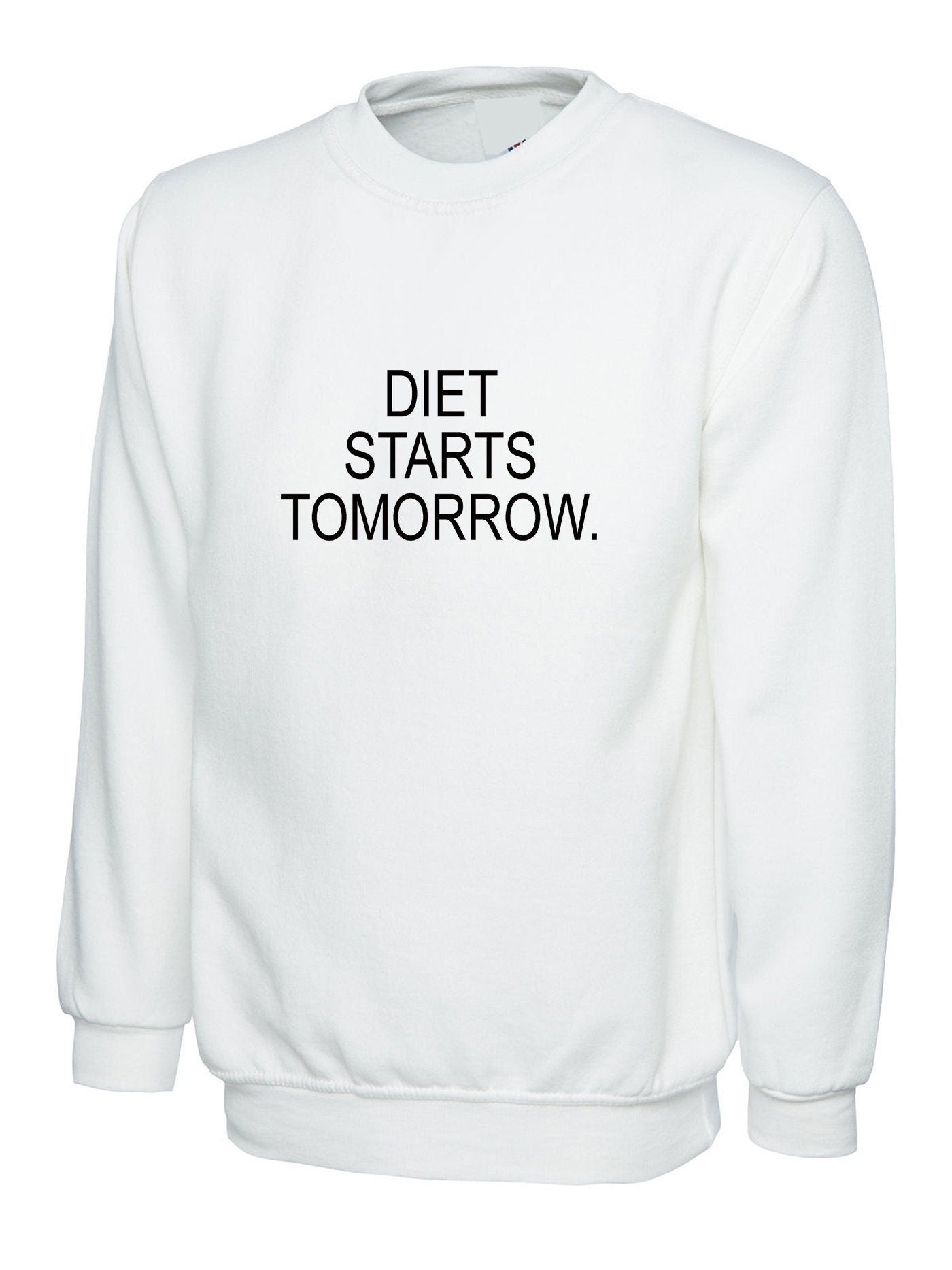 Diet starts tomorrow - funny lazy in diet sweatshirt jumper sweater shirt women men ladies top workout gym slogan humor joke unisex top