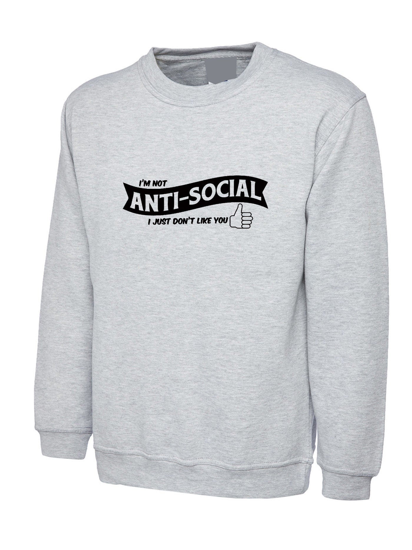 I'm not anti-social i just don't like you funny ladies rude sarcastic womens sweatshirt jumper sweater shirt gift valentines gift birthday