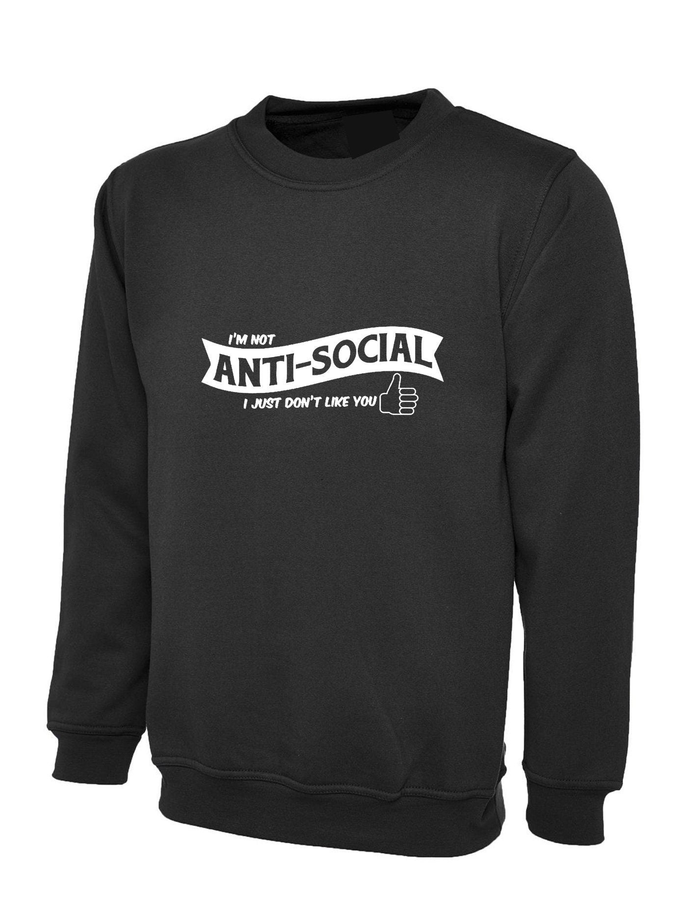 I'm not anti-social i just don't like you funny ladies rude sarcastic womens sweatshirt jumper sweater shirt gift valentines gift birthday