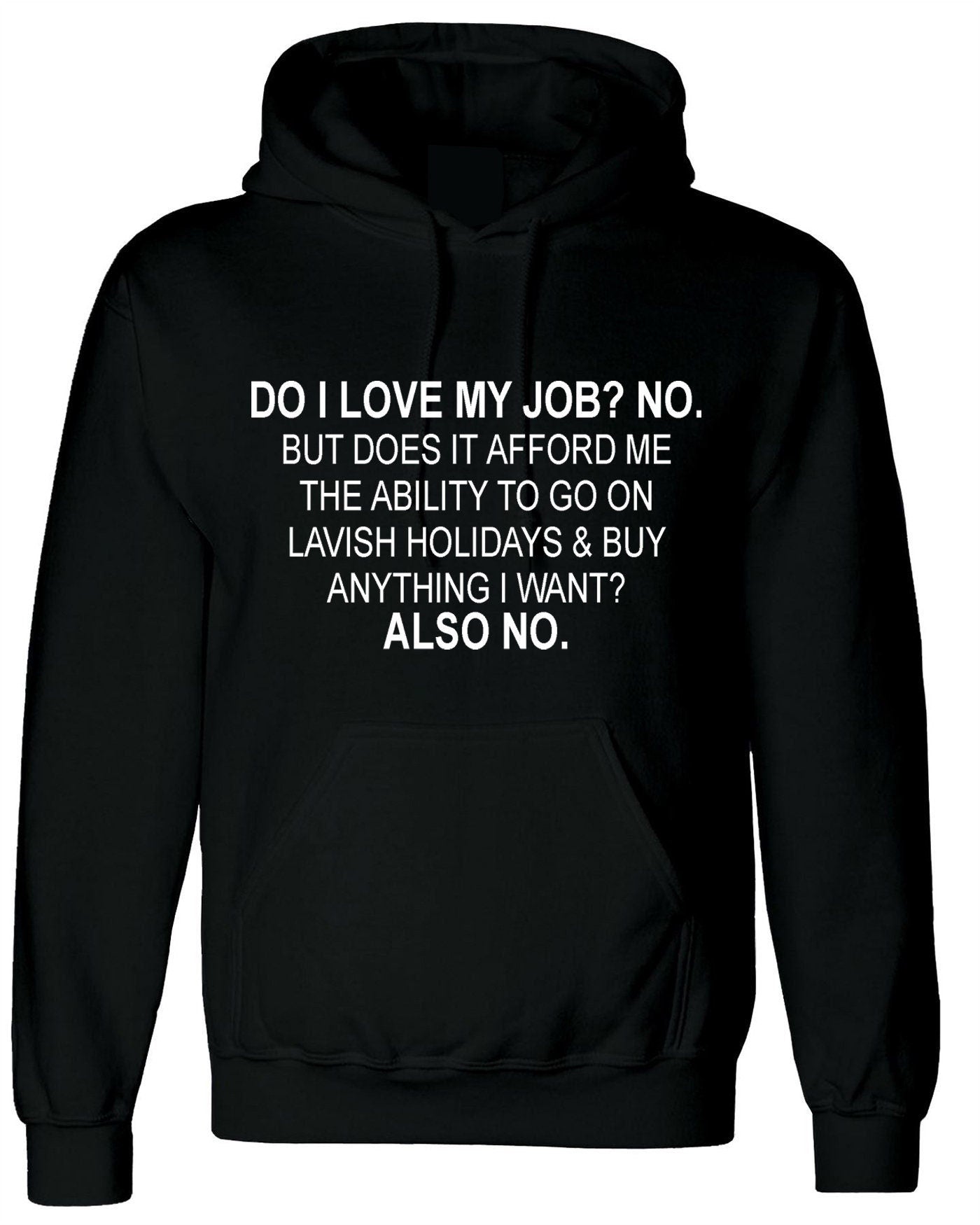 Do i love my job? no. hoodie hoody hood hooded don't afford lavish holidays anything i want joke humor sarcastic rude anti job top