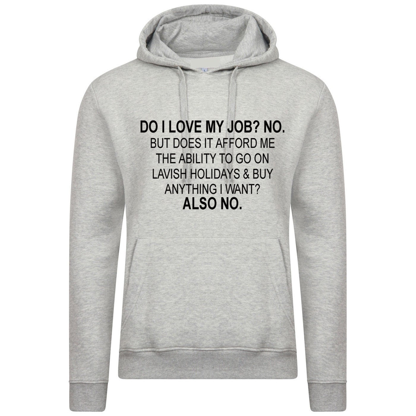 Do i love my job? no. hoodie hoody hood hooded don't afford lavish holidays anything i want joke humor sarcastic rude anti job top