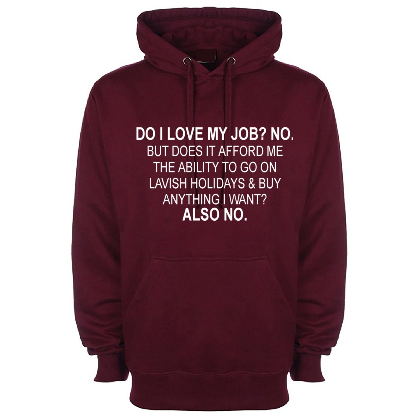 Do i love my job? no. hoodie hoody hood hooded don't afford lavish holidays anything i want joke humor sarcastic rude anti job top