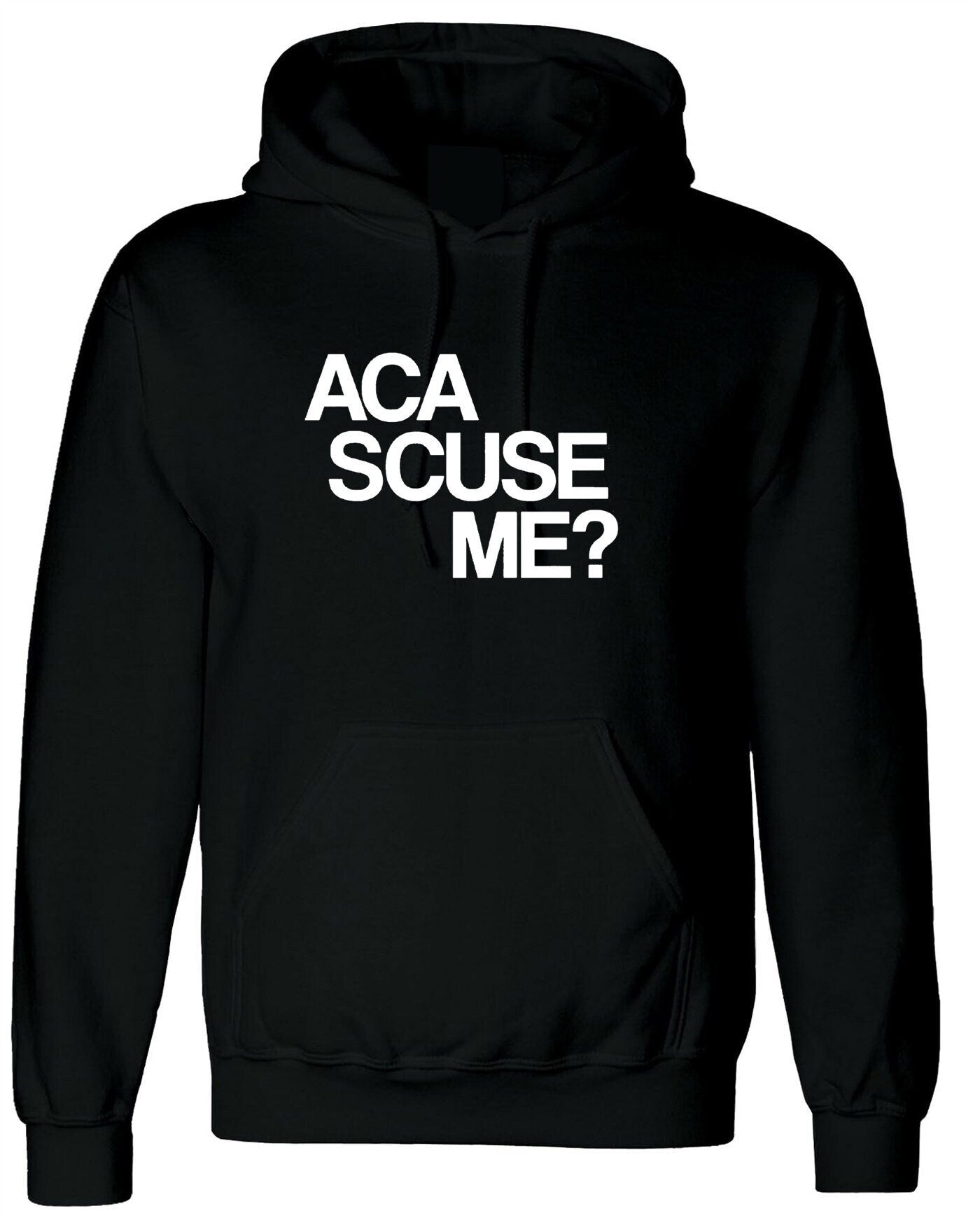 Aca scuse me humour excuse me hoodie hoody hood hooded funny humor slogan top gift nerd womens mens unisex top