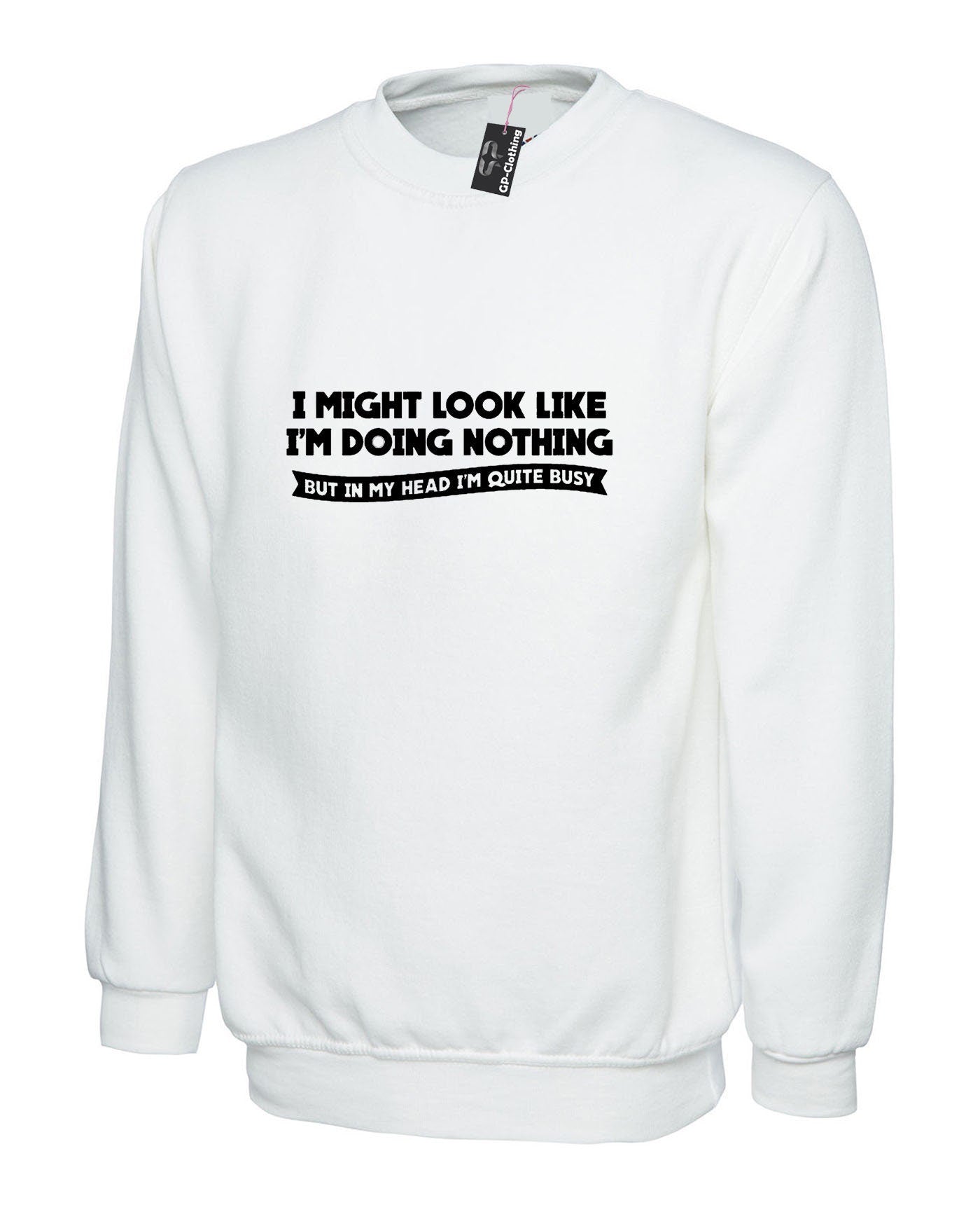 Doing nothing funny ladies womens mens unisex sweatshirt jumper sweater shirt in my head i'm quite busy present joke for lazy friend