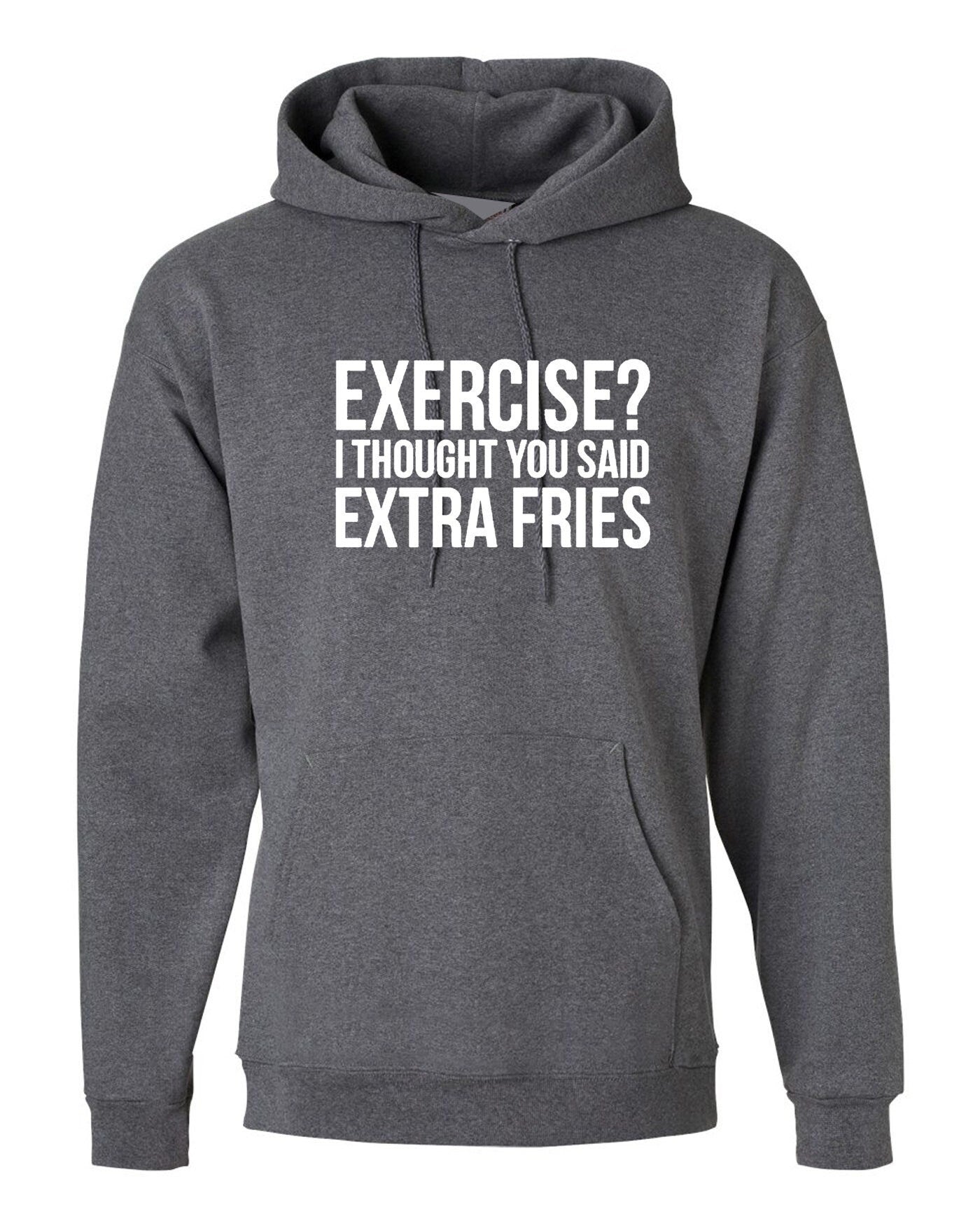 Exercise? i thought you said extra fries funny womens ladies foodie food fries lovers hoodie hoody hood hooded joke gym