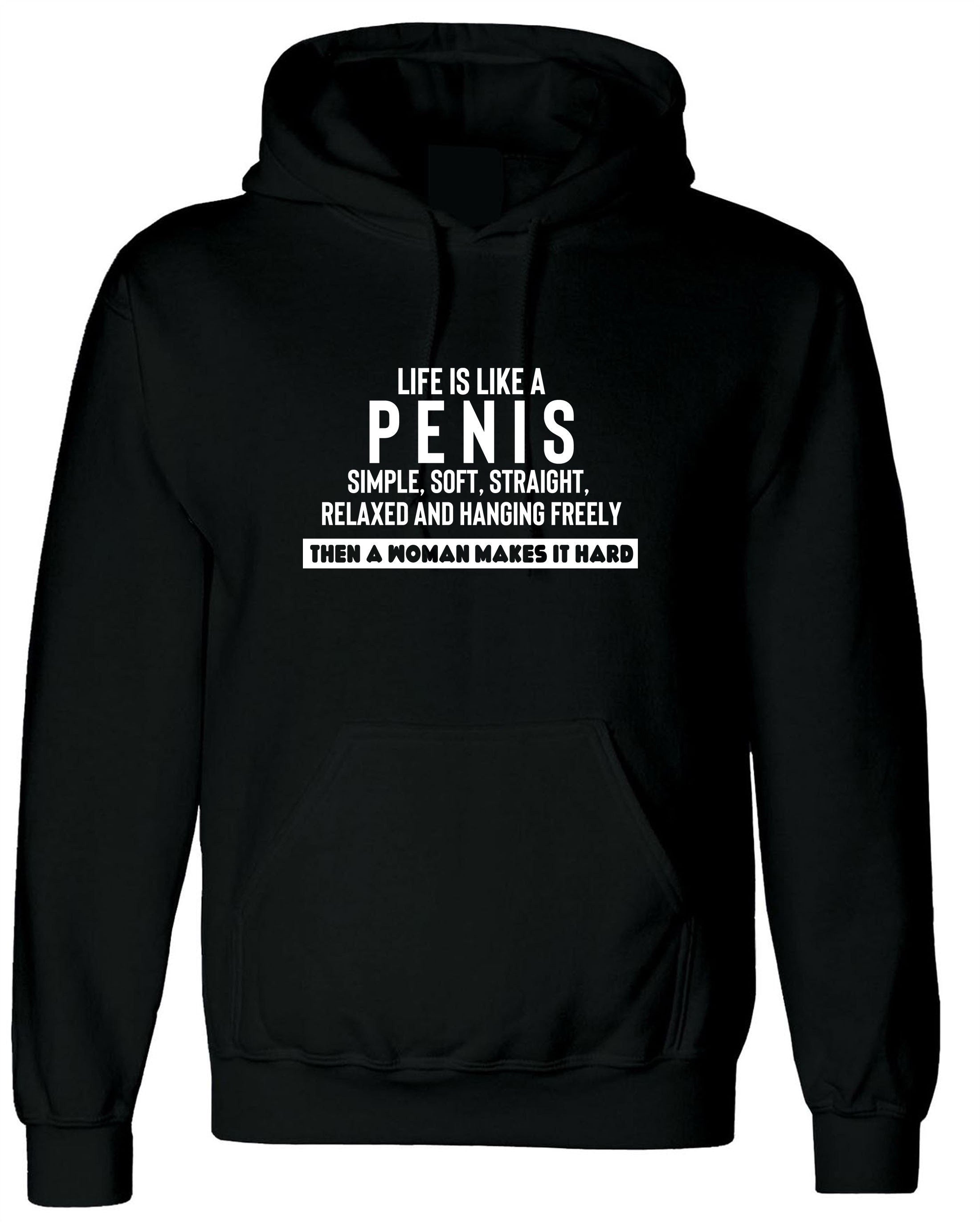 Life is like a pen*s simple straight soft but woman makes it hard funny joke hoodie hoody hood hooded anti-women unisex