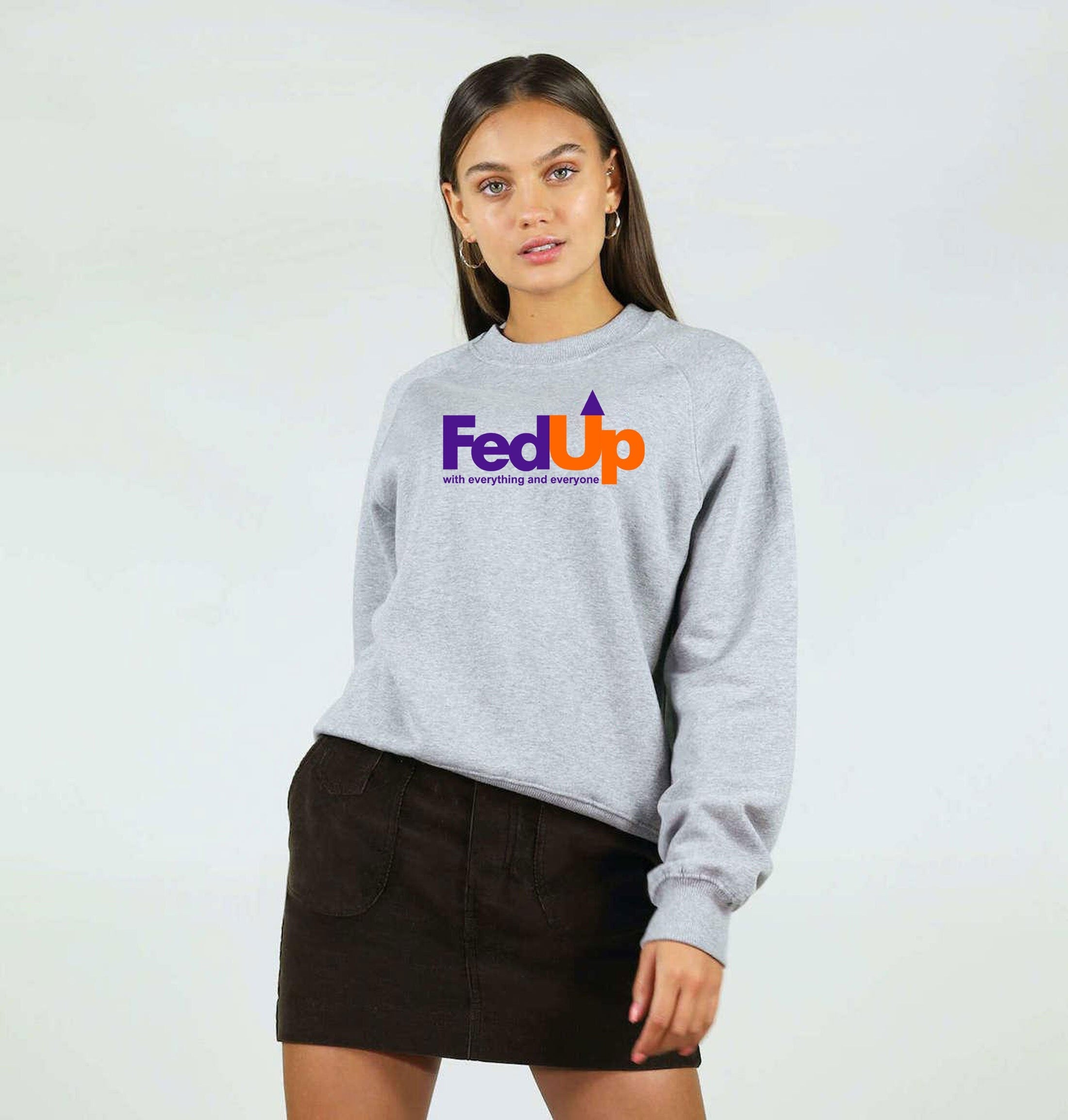 Fedup funny fed up sweatshirt jumper sweater shirt fedup by everyone and everything rude sarcastic valentines gift outfit unisex birthday