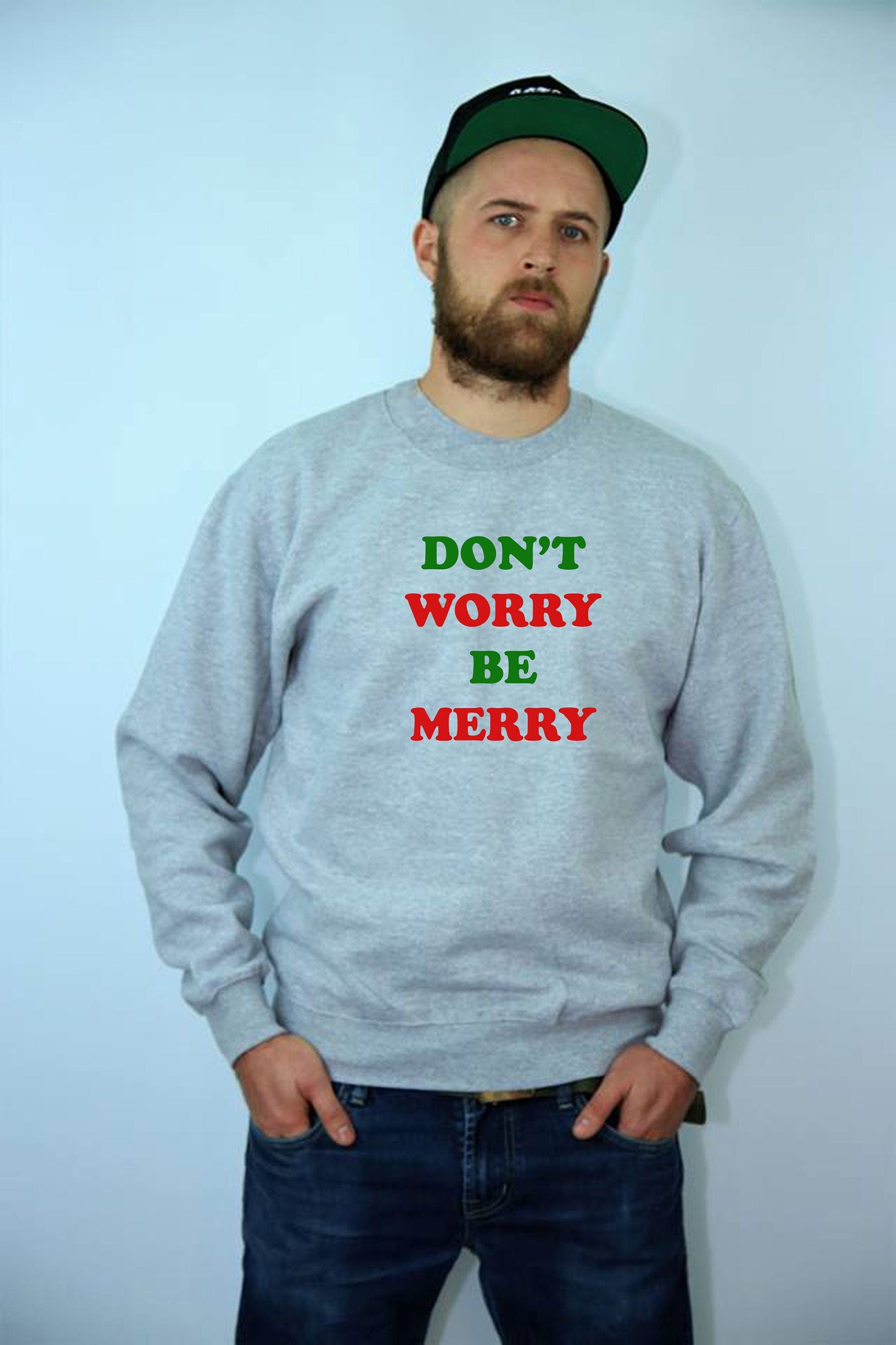 Don't worry be merry sweatshirt jumper sweater shirt merry christmas gift xmas present unisex family shirts cute