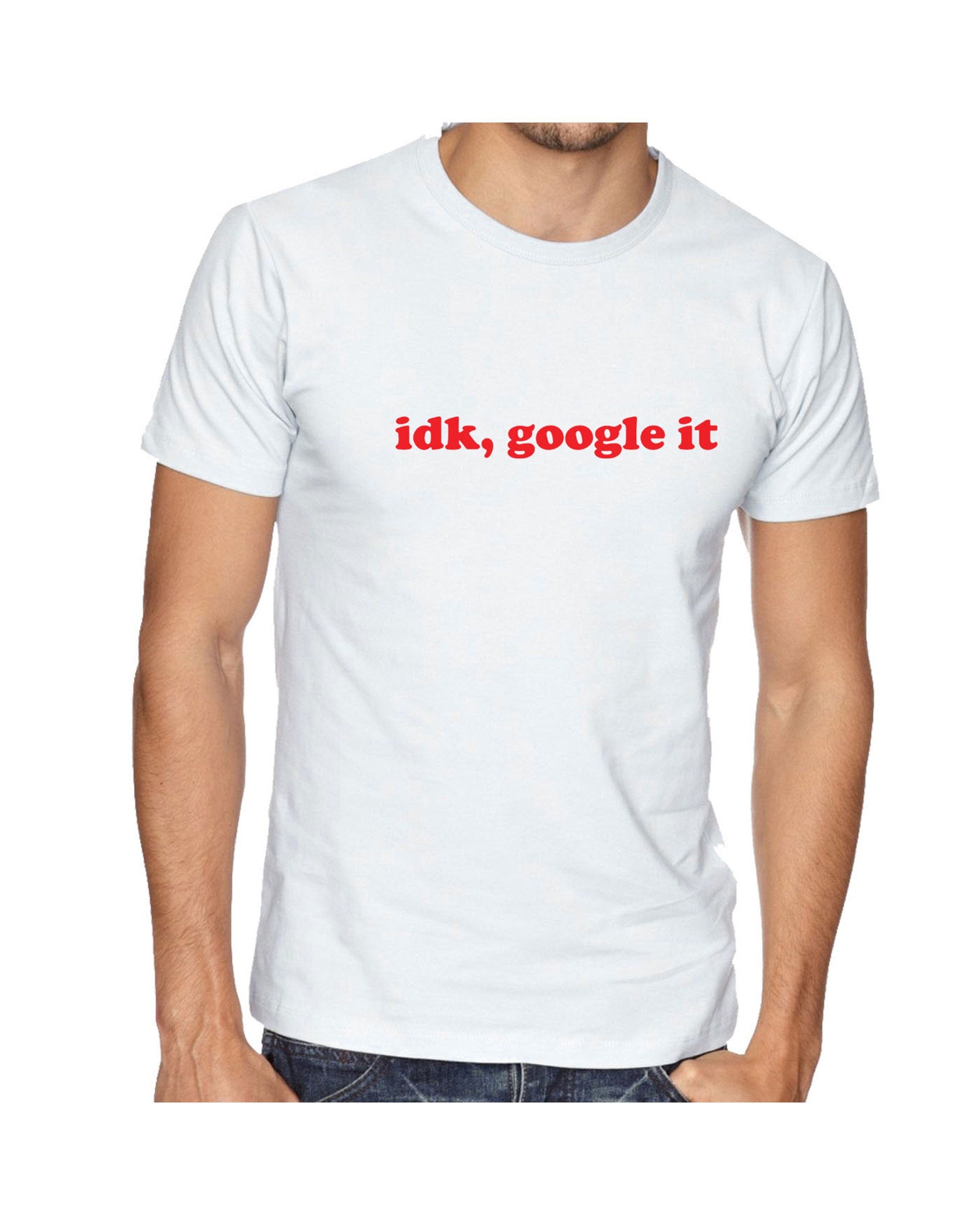 Idk google it, i don't know google it tee shirt tshirt t-shirt tee funny gift form unisex idea top quality christmas