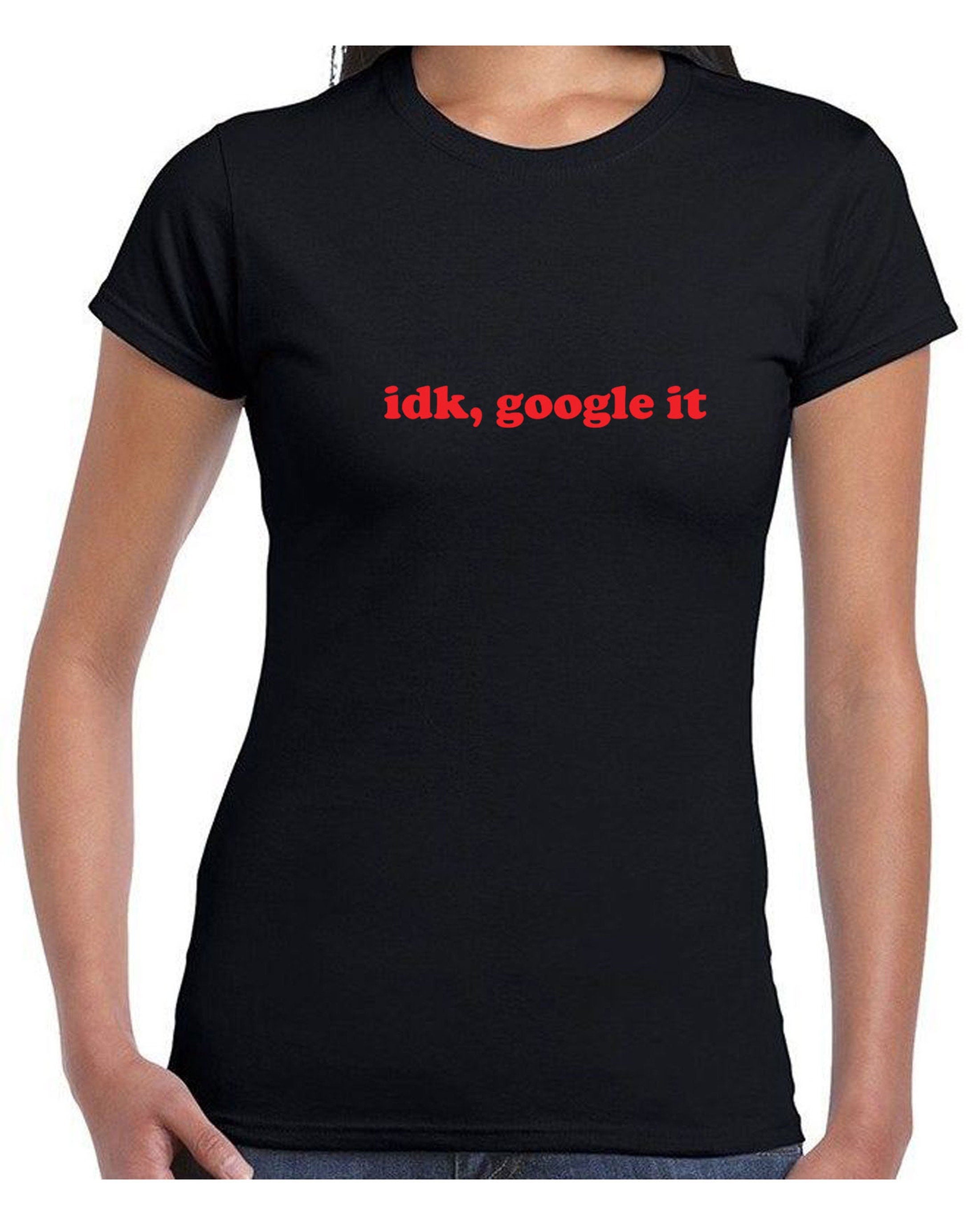 Idk google it, i don't know google it tee shirt tshirt t-shirt tee funny gift form unisex idea top quality christmas