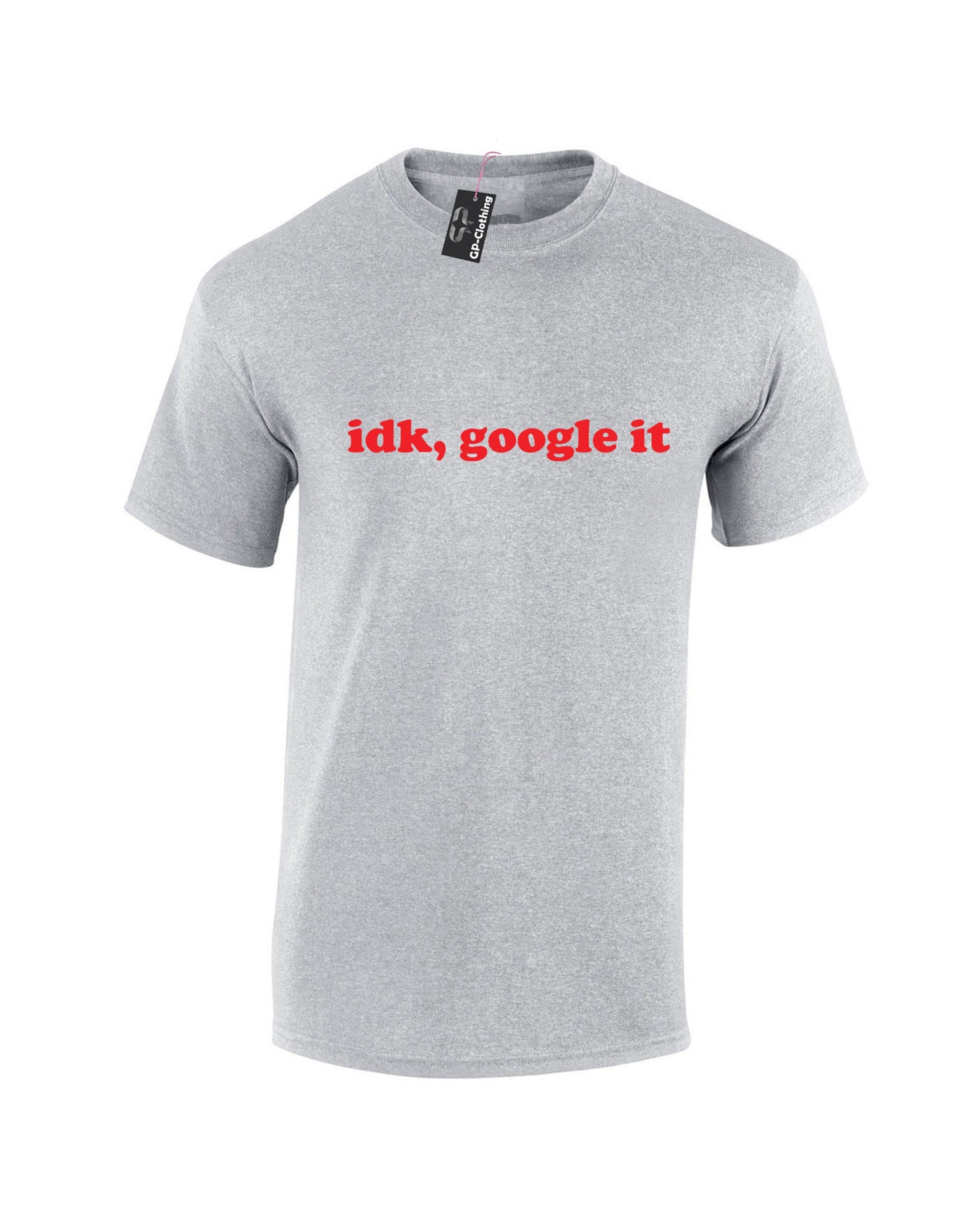 Idk google it, i don't know google it tee shirt tshirt t-shirt tee funny gift form unisex idea top quality christmas