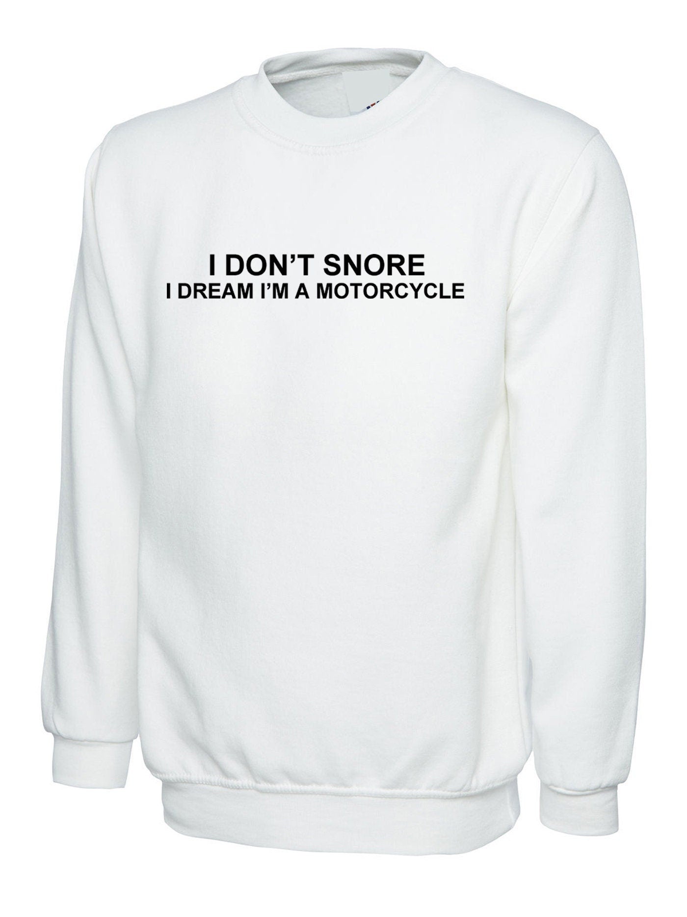 I don't snore, i dream i am a motorcycle funny sweatshirt jumper sweater shirt unisex biker joke gift biker bike motorcycle lovers unisex