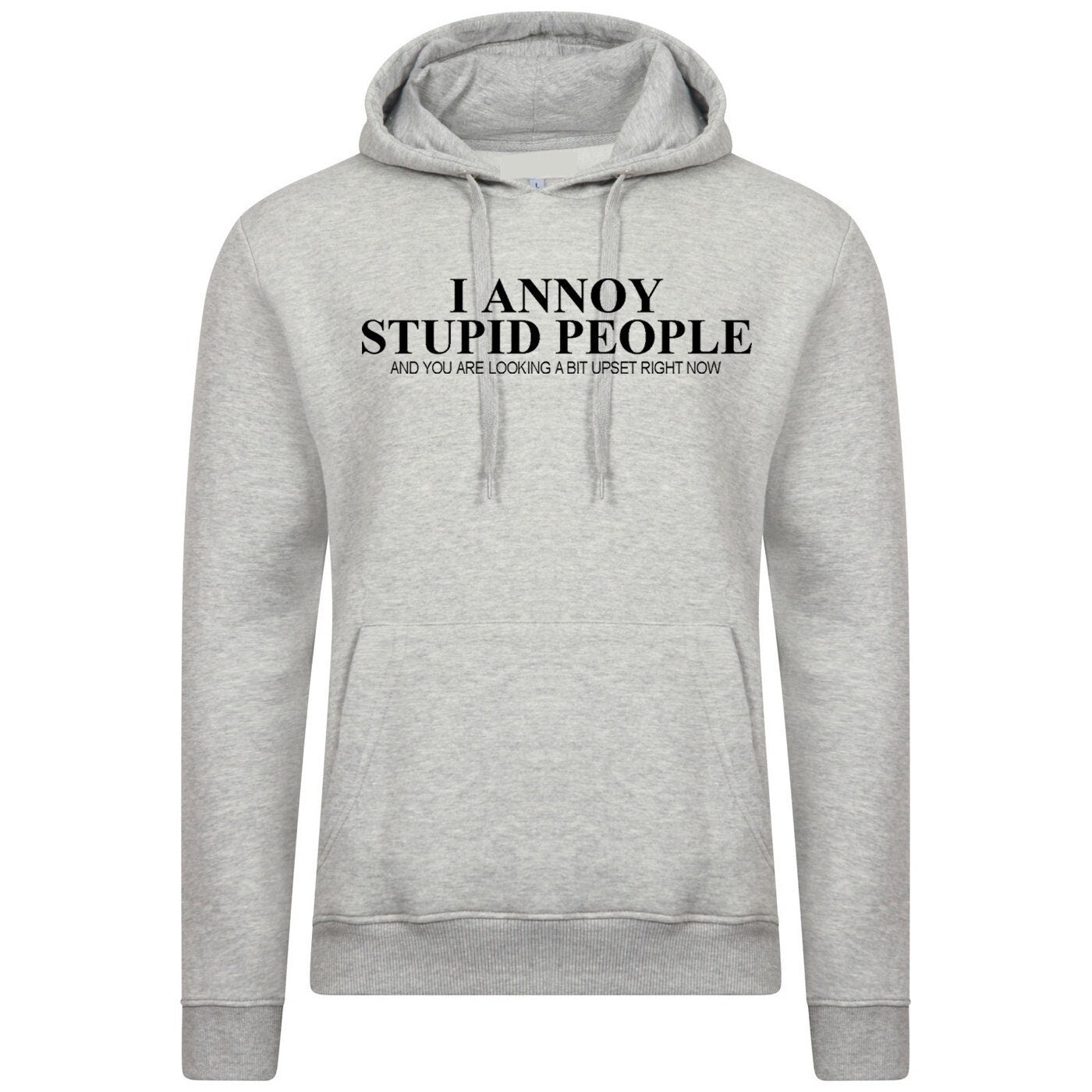 I annoy stupid people hoodie hoody hood hooded you are looking a bit upset right now sarcasm funny humor prank mens ladies