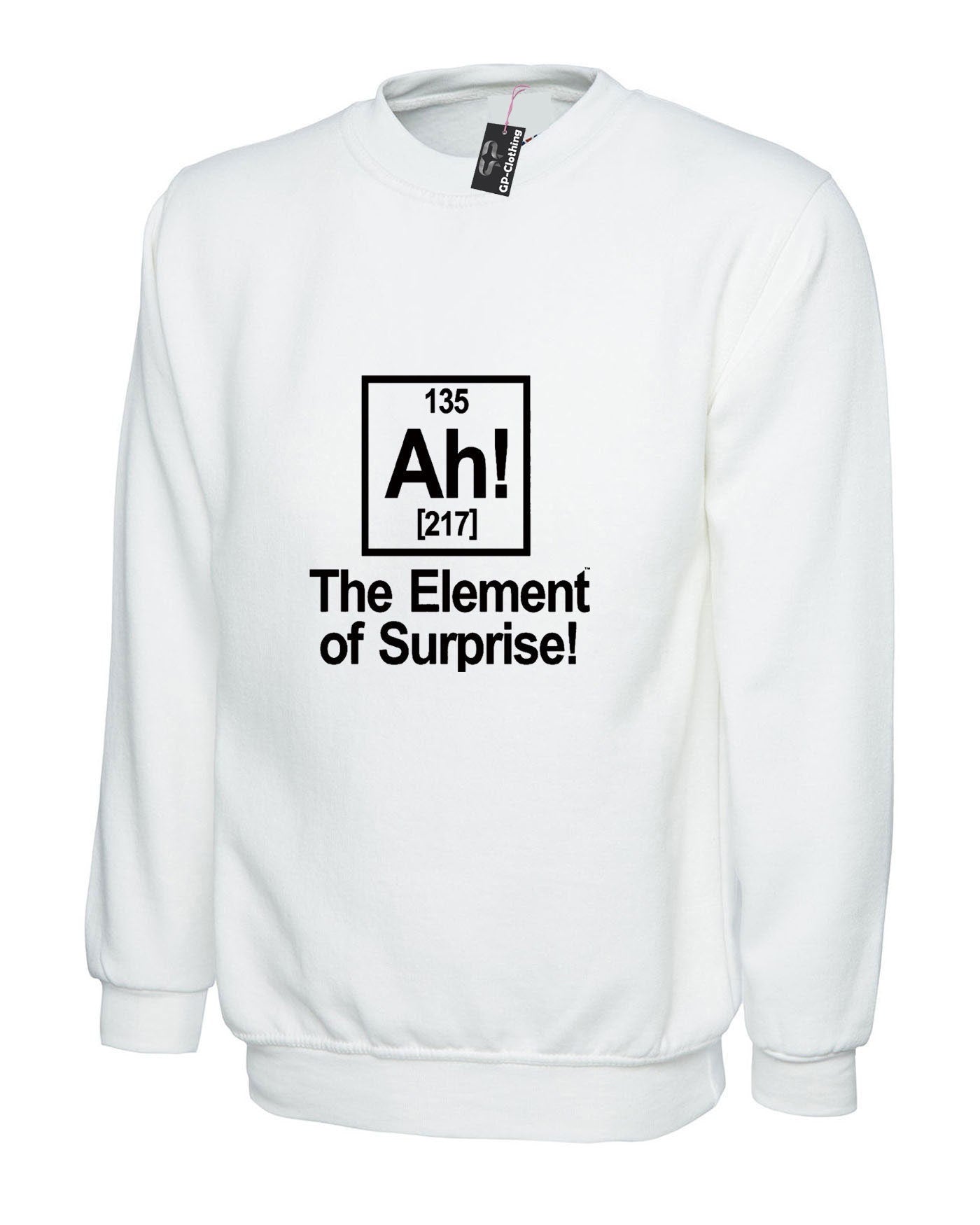 Ah element of surprise sweatshirt jumper sweater shirt joke science gift birthday funny geek womens mens ladies top unisex