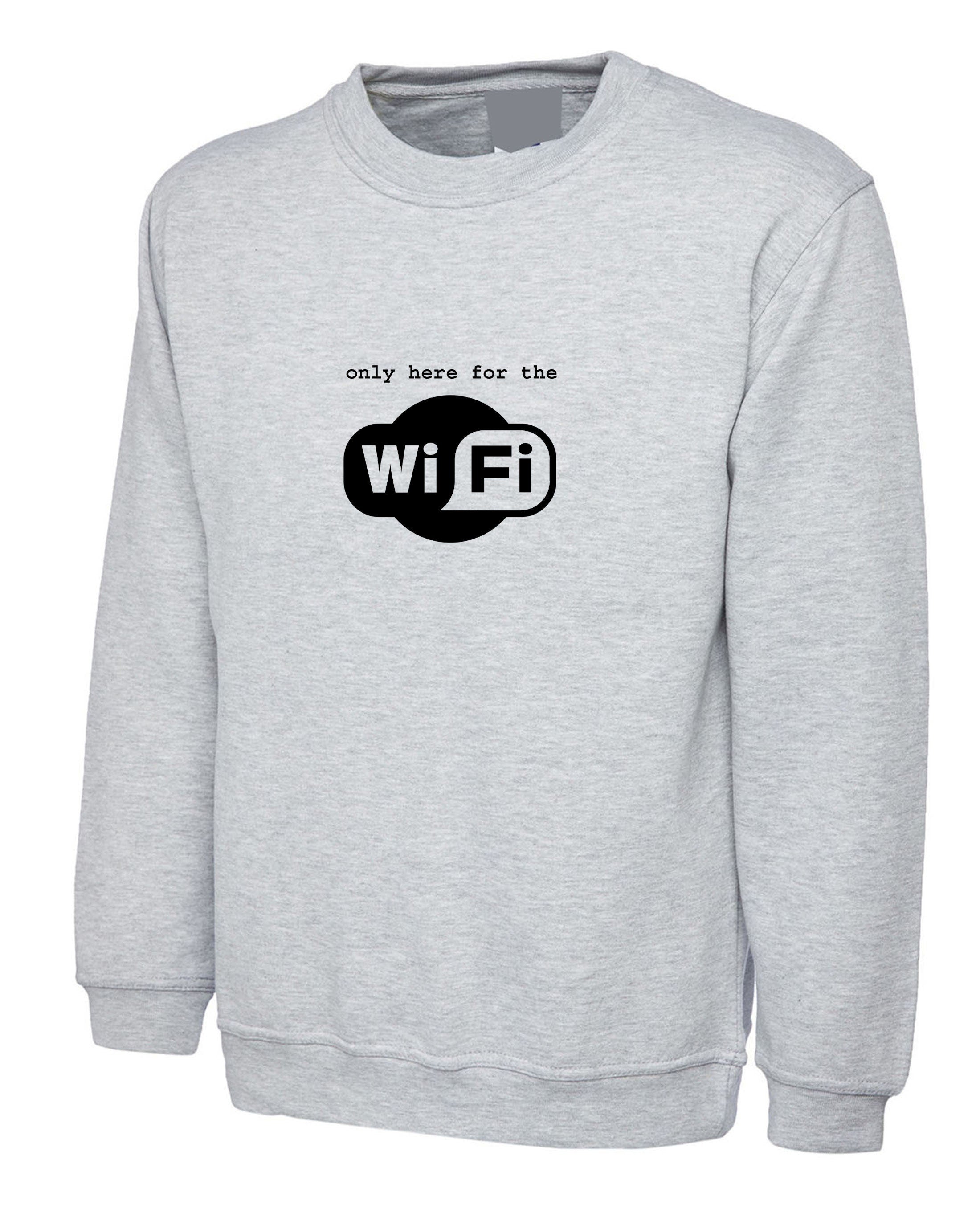 I'm only here for the wifi sweatshirt jumper sweater funny shirt gift for internet worm joke mens present wifi lover internet lover