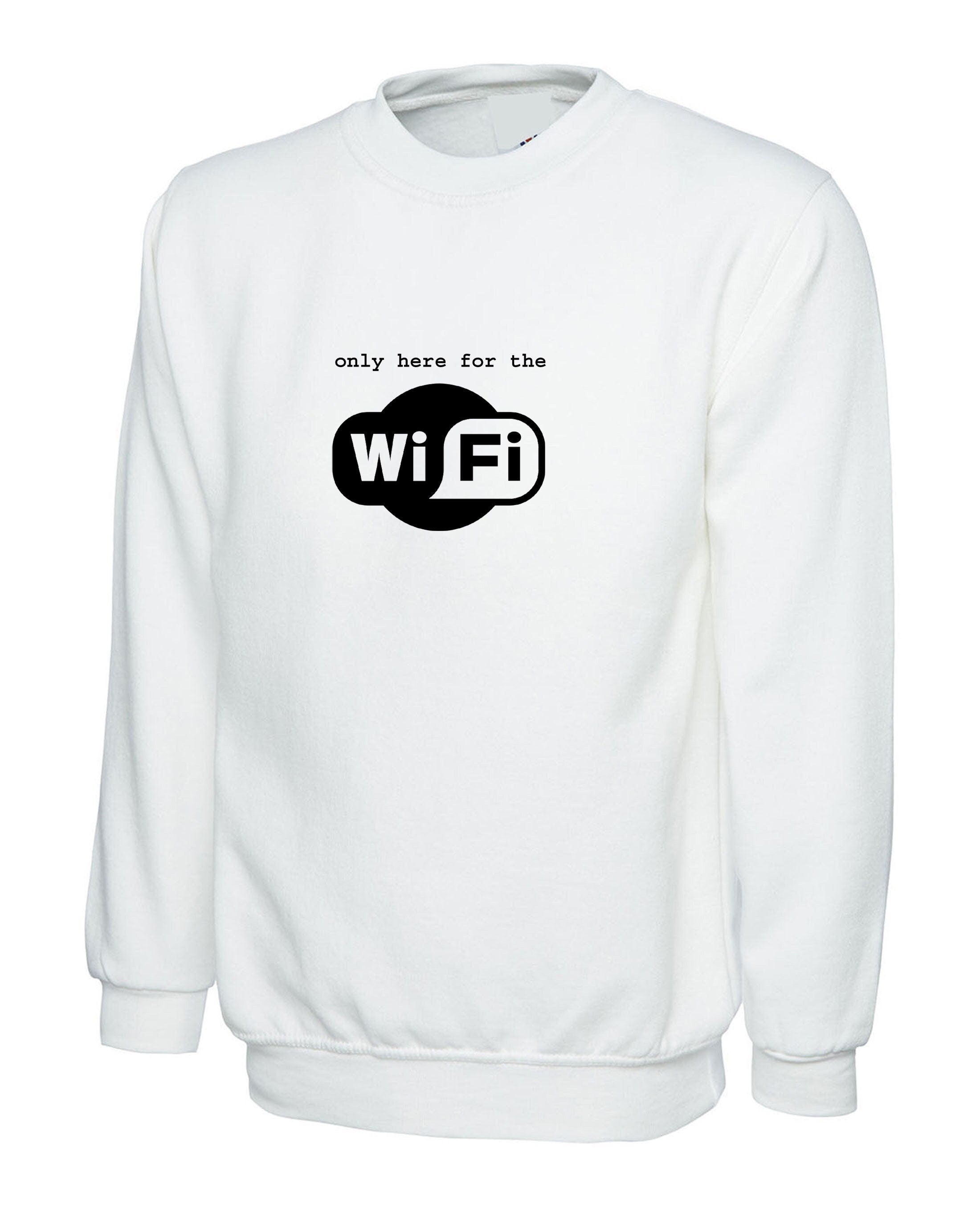 I'm only here for the wifi sweatshirt jumper sweater funny shirt gift for internet worm joke mens present wifi lover internet lover