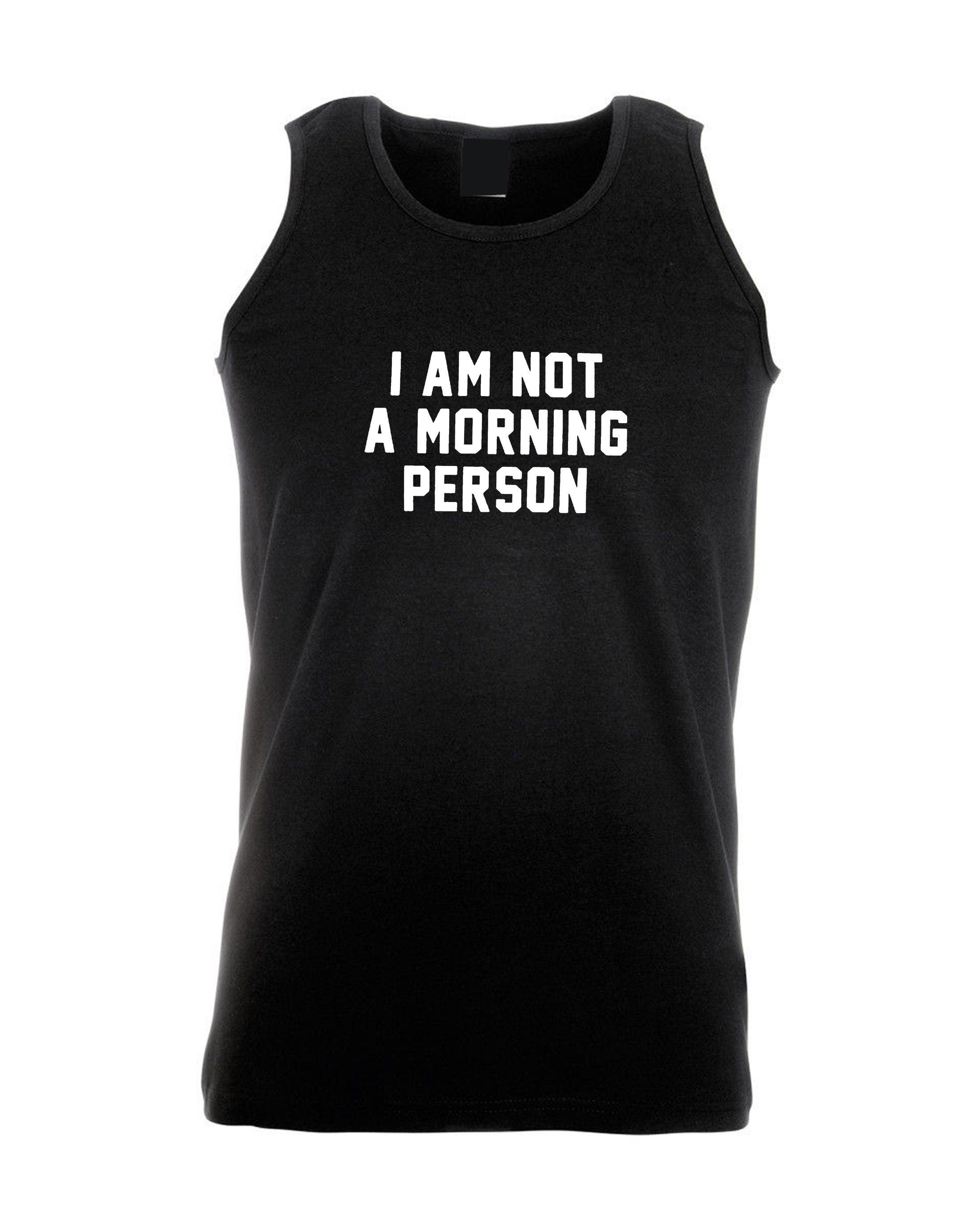 I am not a morning person hate mornings lazy night owl funny womens ladies vest vests top tank gym workout exercise gift unisex birthday