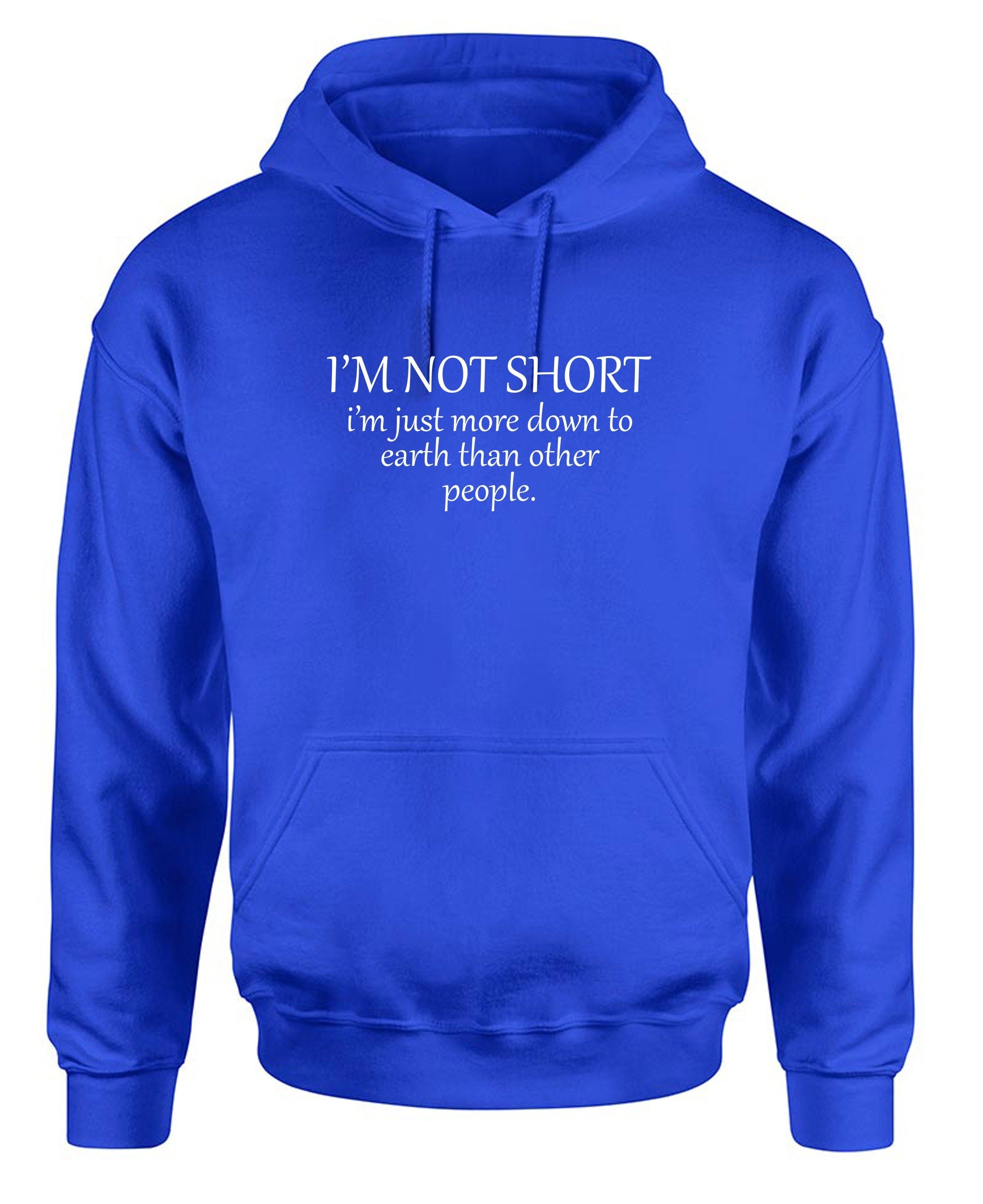 I'm not short i'm just more down to earth than orher people funny hoodie hoody hood hooded gym awesome gift women sarcastic joke