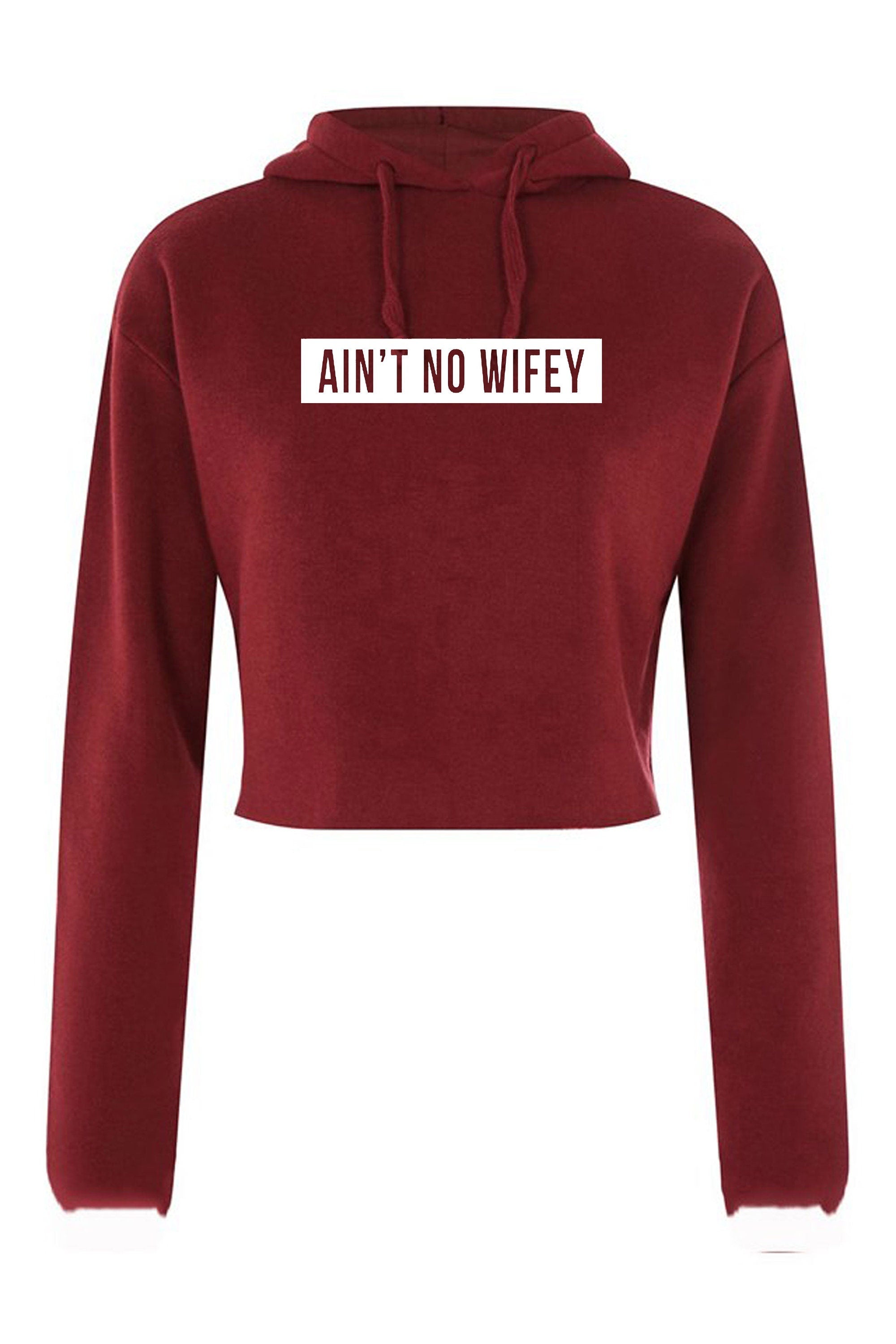 Ain't no wifey crop top crop-tops crop tops hoodie hoody hood hooded womens celebrity unisex dope hipster swag gift for wife funny top