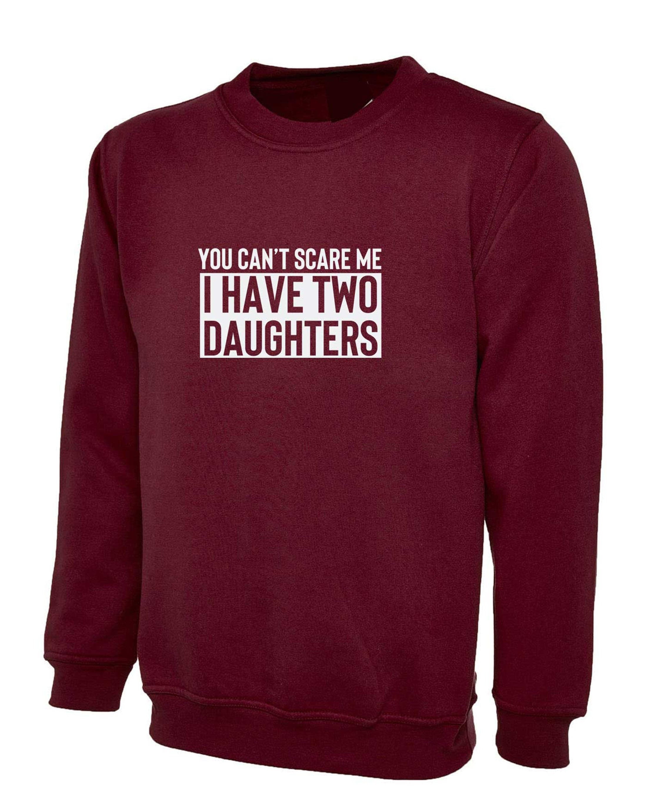 You can't scare me i have two daughters sweatshirt jumper sweater shirt funny gift for mother father birthday anniversary twin daughters