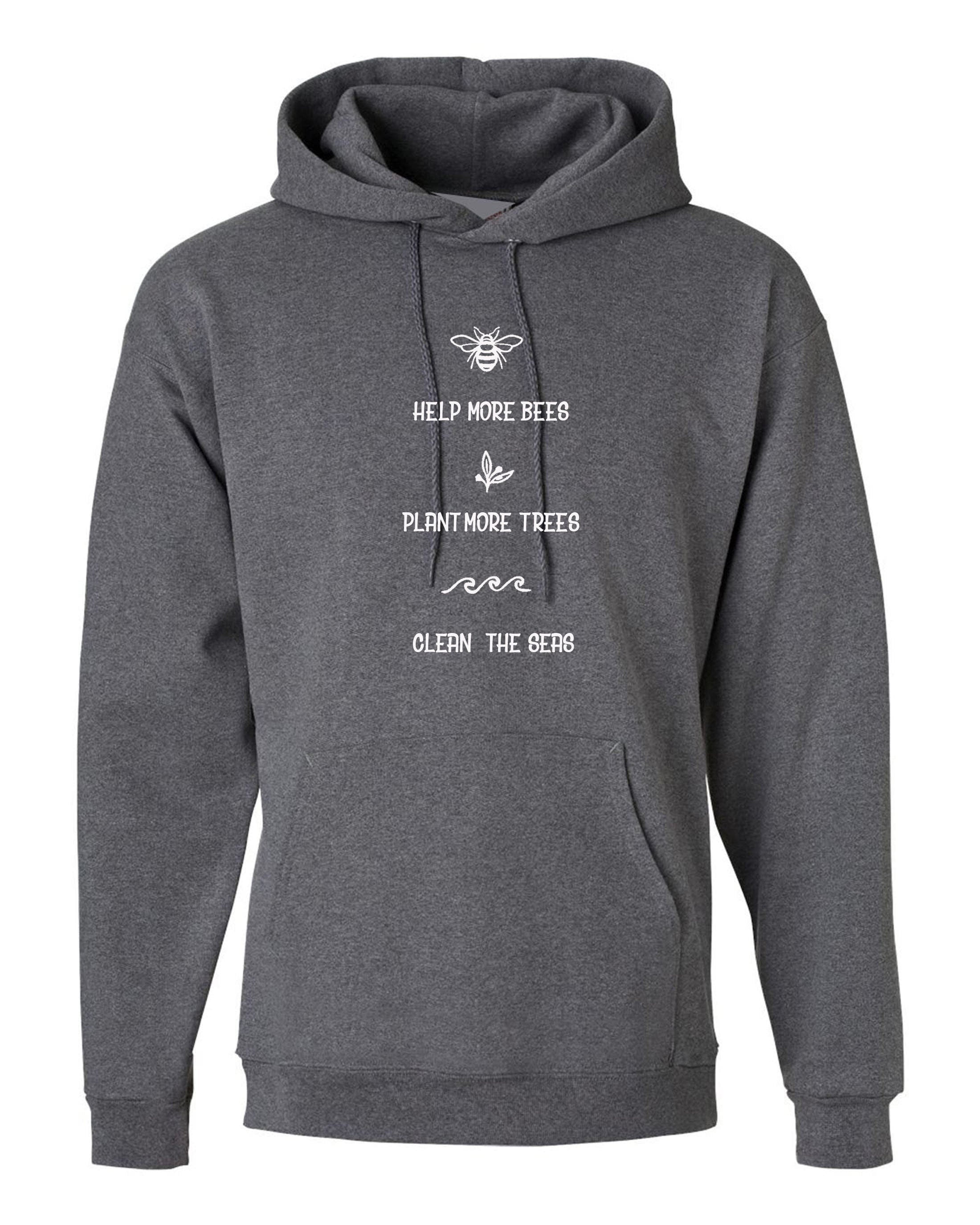 Help more bees, plant more trees, clean the seas hoodie hoody hood hooded / bee lover / save the bees / bee happy / women