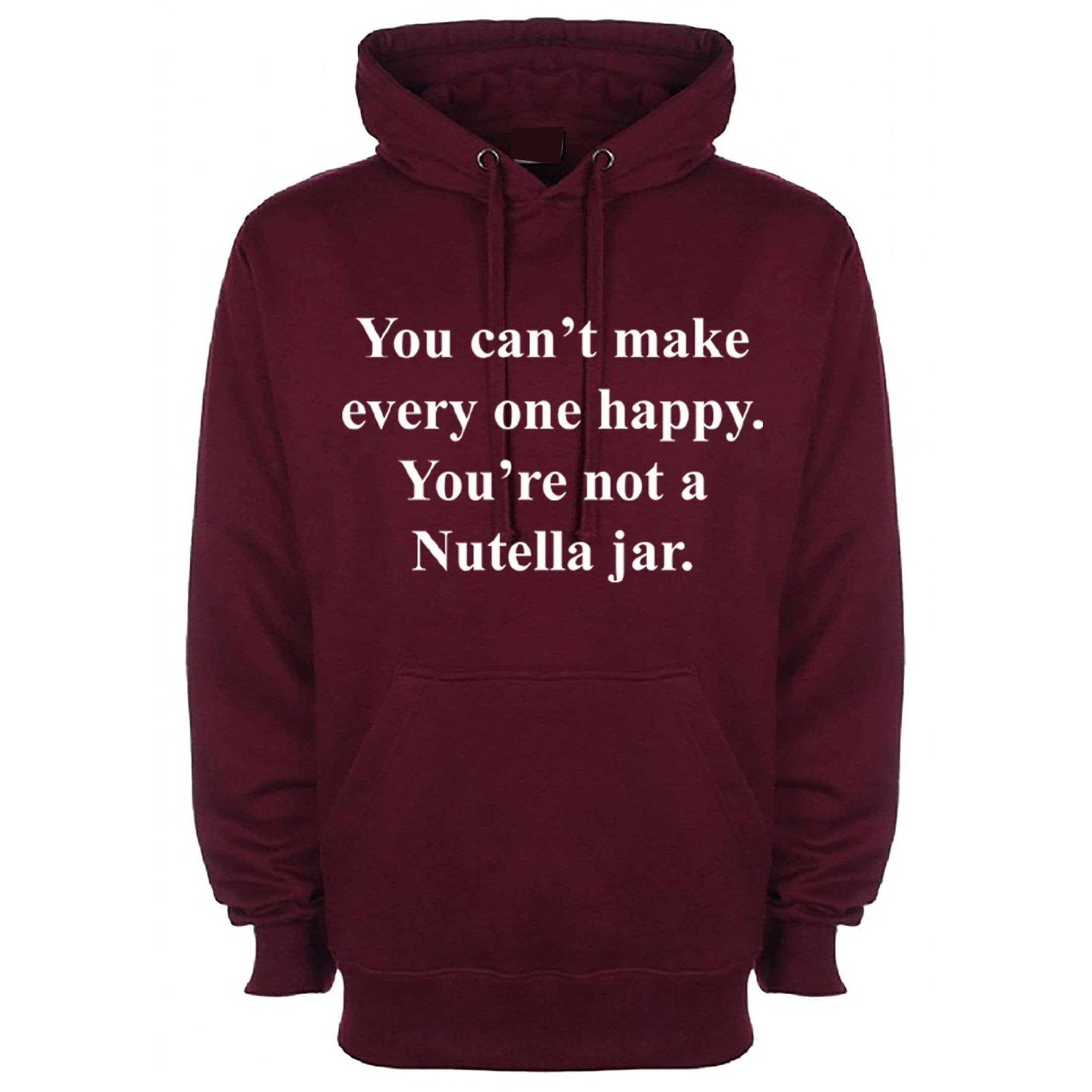 You can't make everyone happy you're not a nutella jar funny slogan hoodie hoody hood hooded nutella lover chocolate love unisex joke