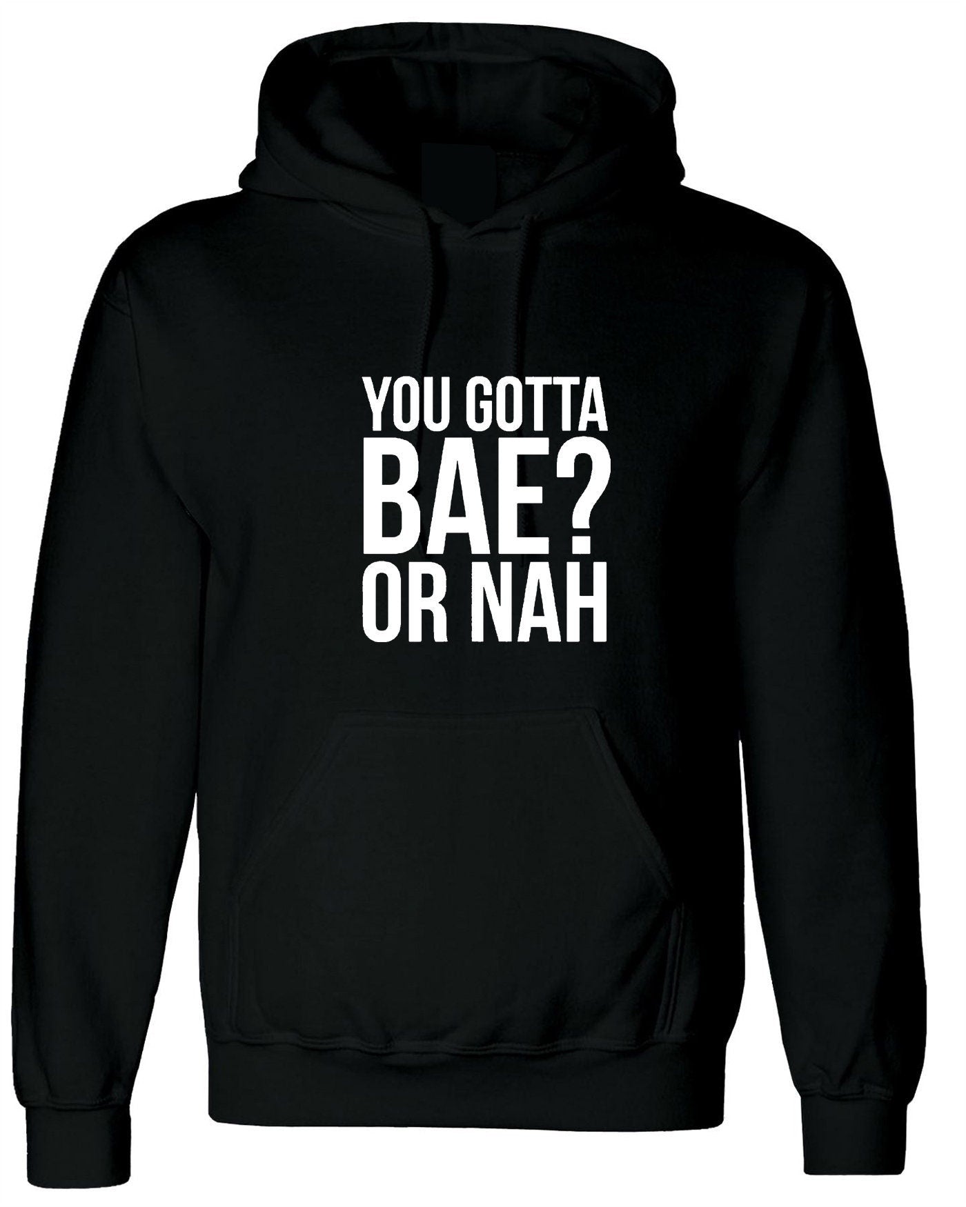 You gotta bae or nah? funny hoodie hoody hood hooded slogan valentines present gift unisex womens.