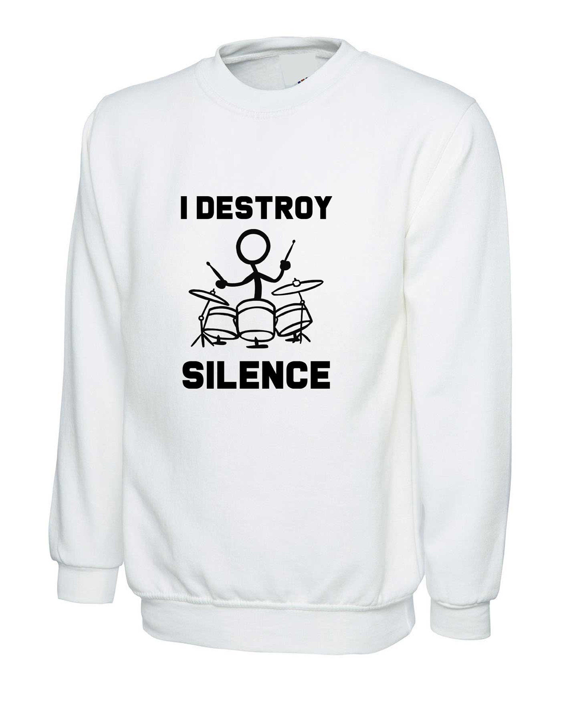 I destroy silence sweatshirt jumper sweater shirt gift for drummer drum beater mens womens ladies funny gift music band present