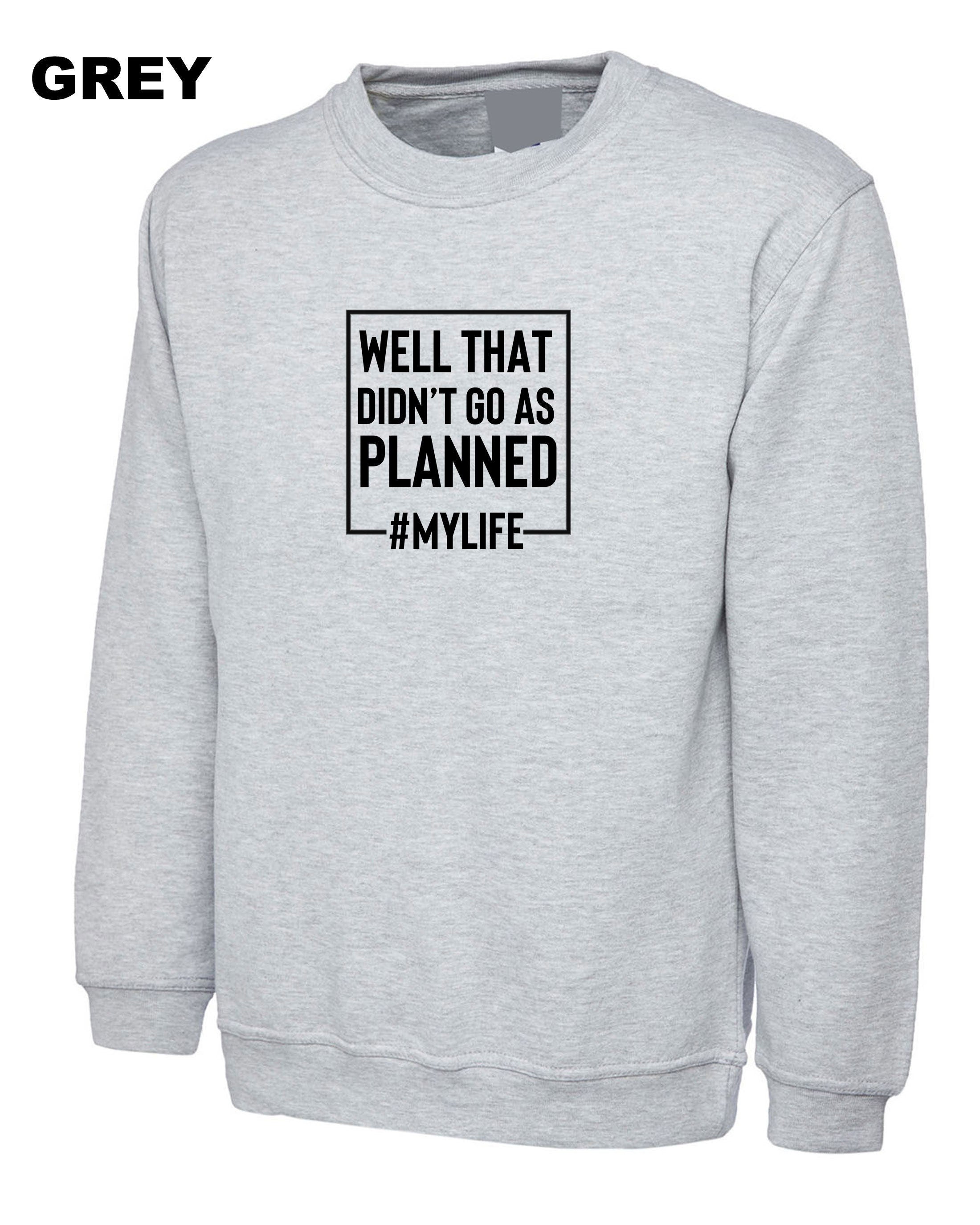 Well that didn't go as planned my life funny sarcastic rude sweatshirt jumper sweater shirt #mylife funny joke birthday gift unisex