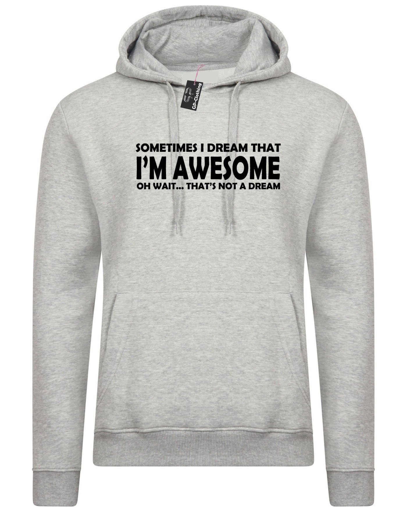 Sometimes i dream i'm awesome oh wait that's not a dream funny mens womens hoodie hoody hood hooded joke unisex birthday gift top