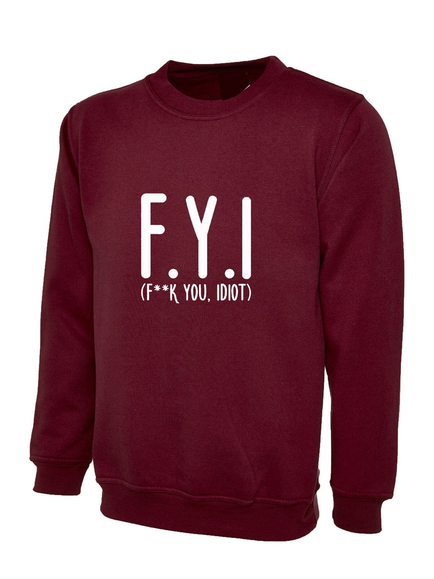 Fyi (f**k you, idiot) funny sweatshirt jumper sweater shirt hipster slogan funny insult rude gift unisex mens womens ladies top