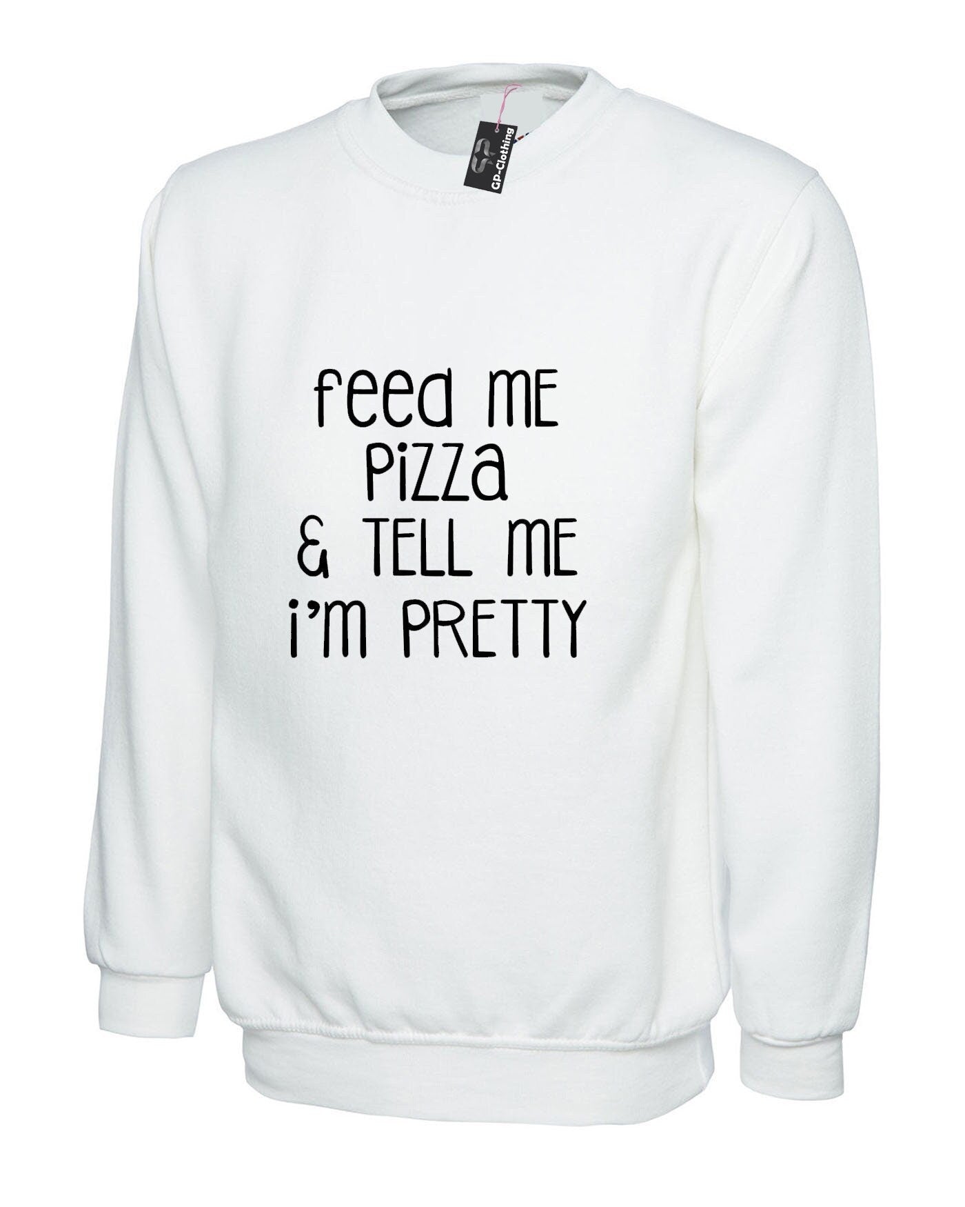 Feed me pizza and tell me i'm pretty sweatshirt jumper sweater shirt fitness gym gift dope top pizza lover ladies mens womens joke