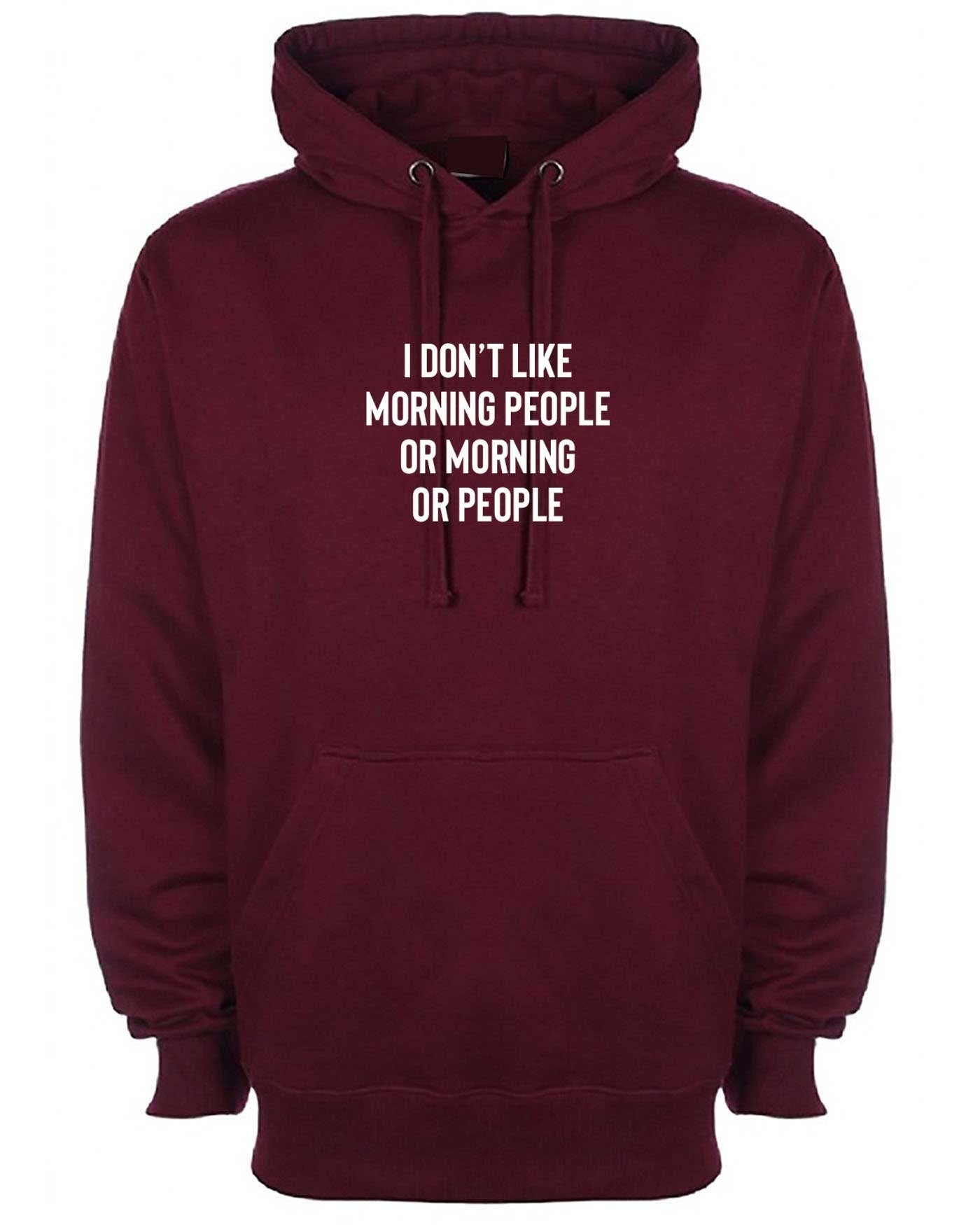 I don't like morning people or morning or people funny anti morning people anti social hoodie hoody hood hooded unisex hate morning