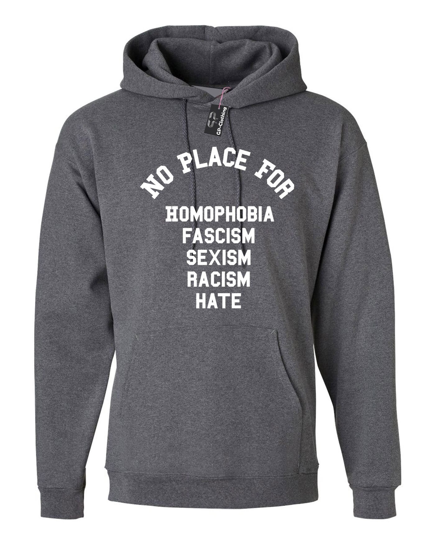 No place for homophobia fascism sexism racism hate hoodie hoody hood hooded love rude sarcastic joke unisex