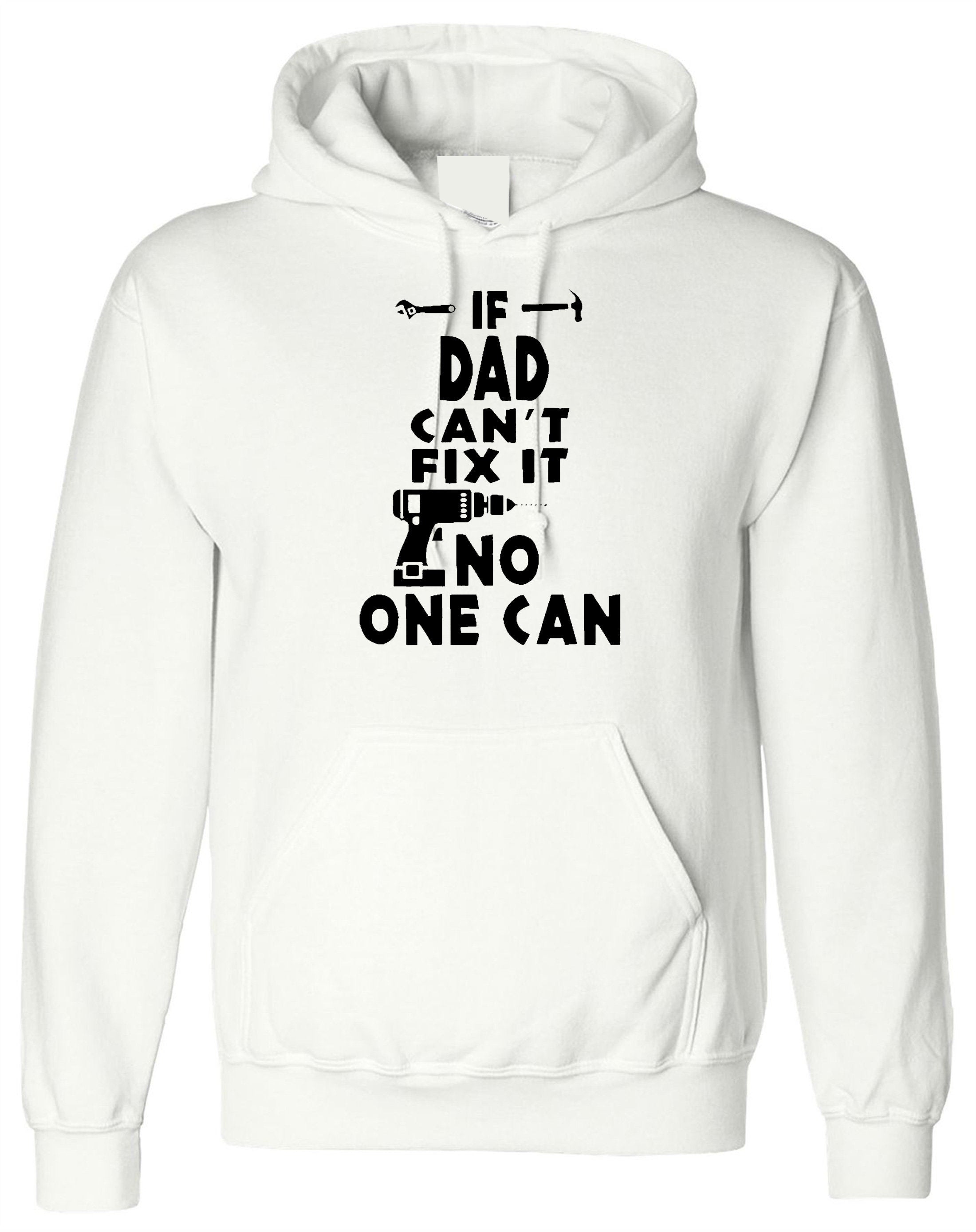 If dad can't fix it no one can hoodie hoody hood hooded grandad daddy father's day papa top birthday gift christmas technician