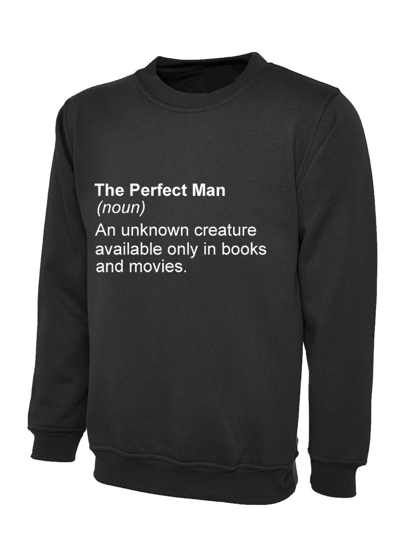 The perfect man sweatshirt jumper sweater shirt an unknown creatures in books and movies tee funny feminist feminism present anti-man