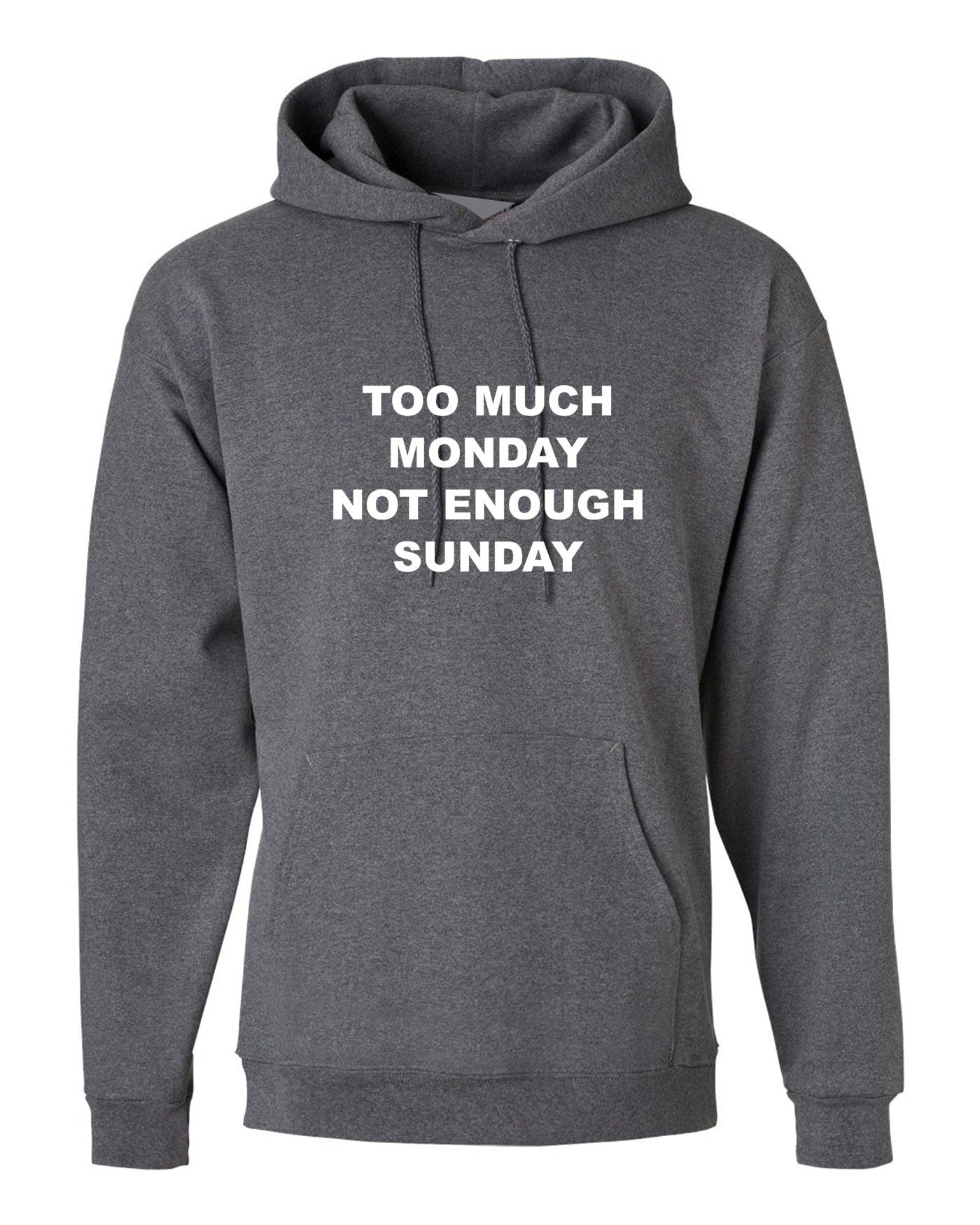 Too much monday not enough sunday funny hoodie hoody hood hooded joke i hate mondays lazy top womens mens ladies unisex gift