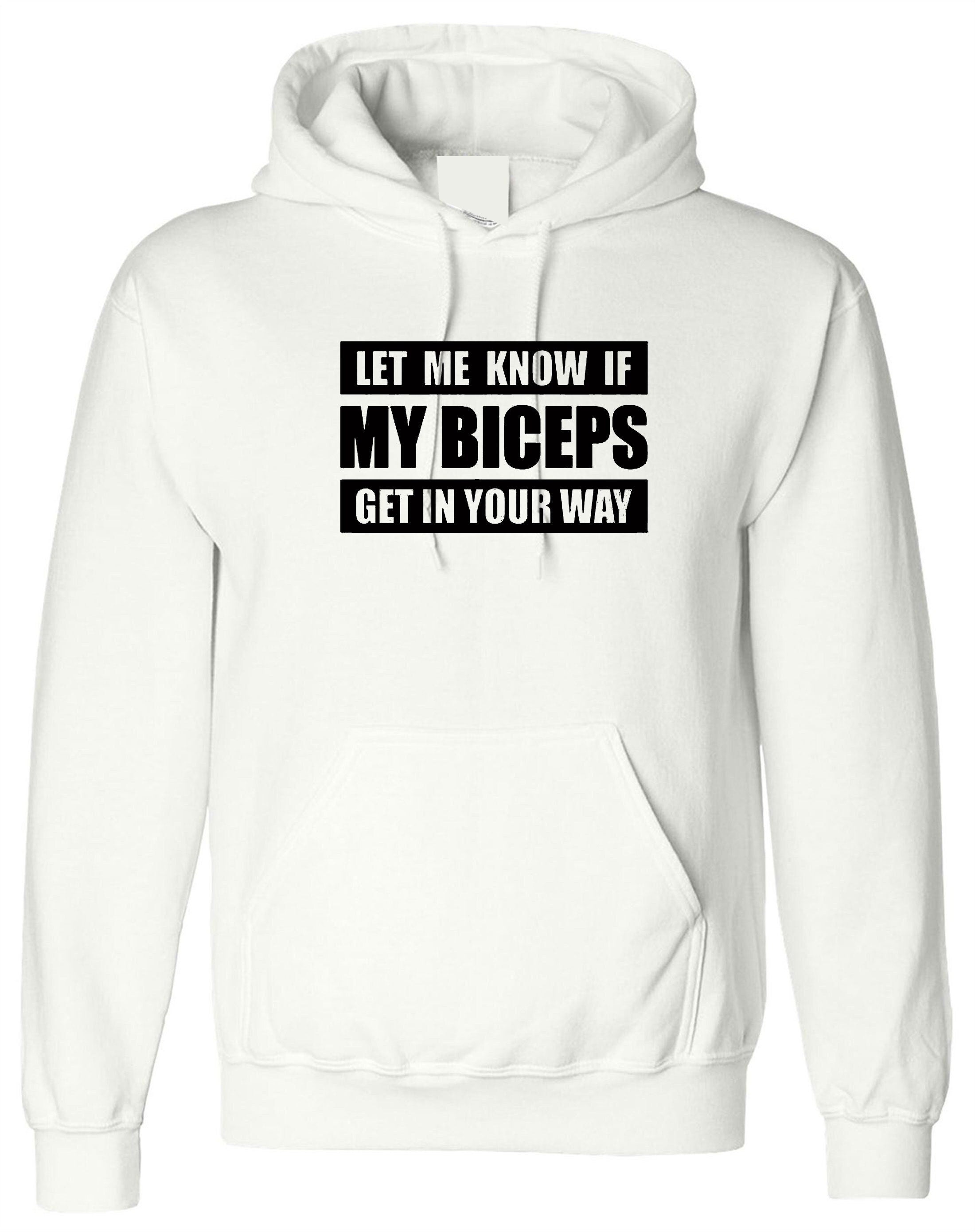 Let me know if my bicepts get in your wat funny biceps hoodie hoody hood hooded gym workout mens joke weight lifting nma boxing gift