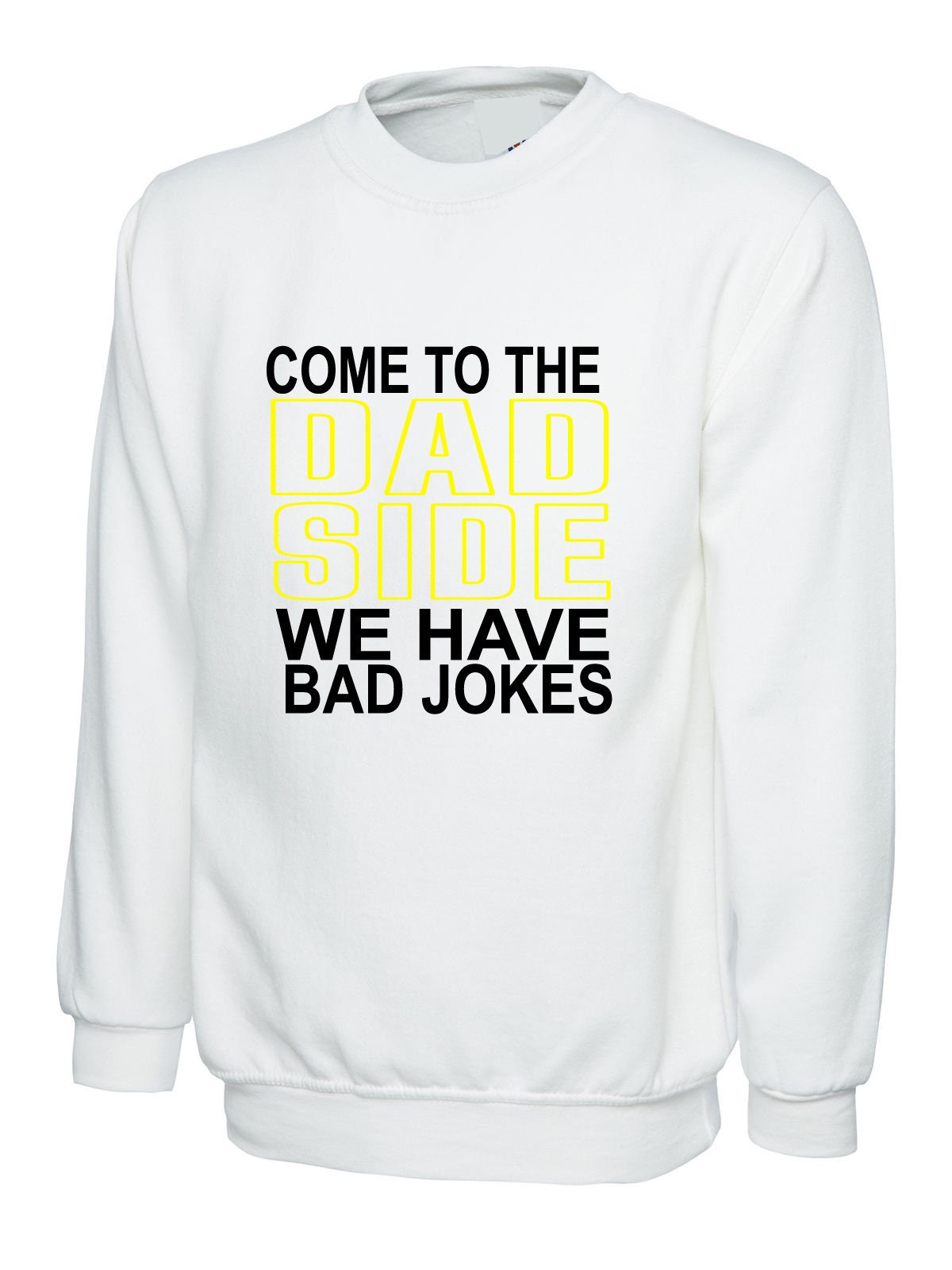 Come to the dad side sweatshirt jumper sweater shirt professionally printed design ideal gift warm comfy gift for father's day daddy papa