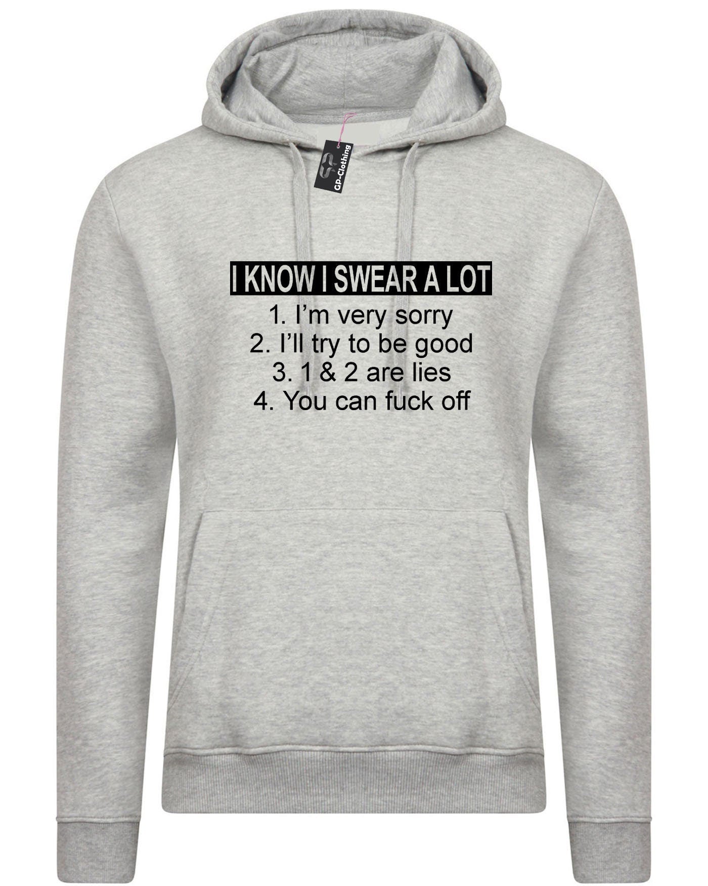 I know i swear a lot i'm sorry f**k off funny slogan hoodie hoody hood hooded offensive f**k gif top joke unisex ladies mens