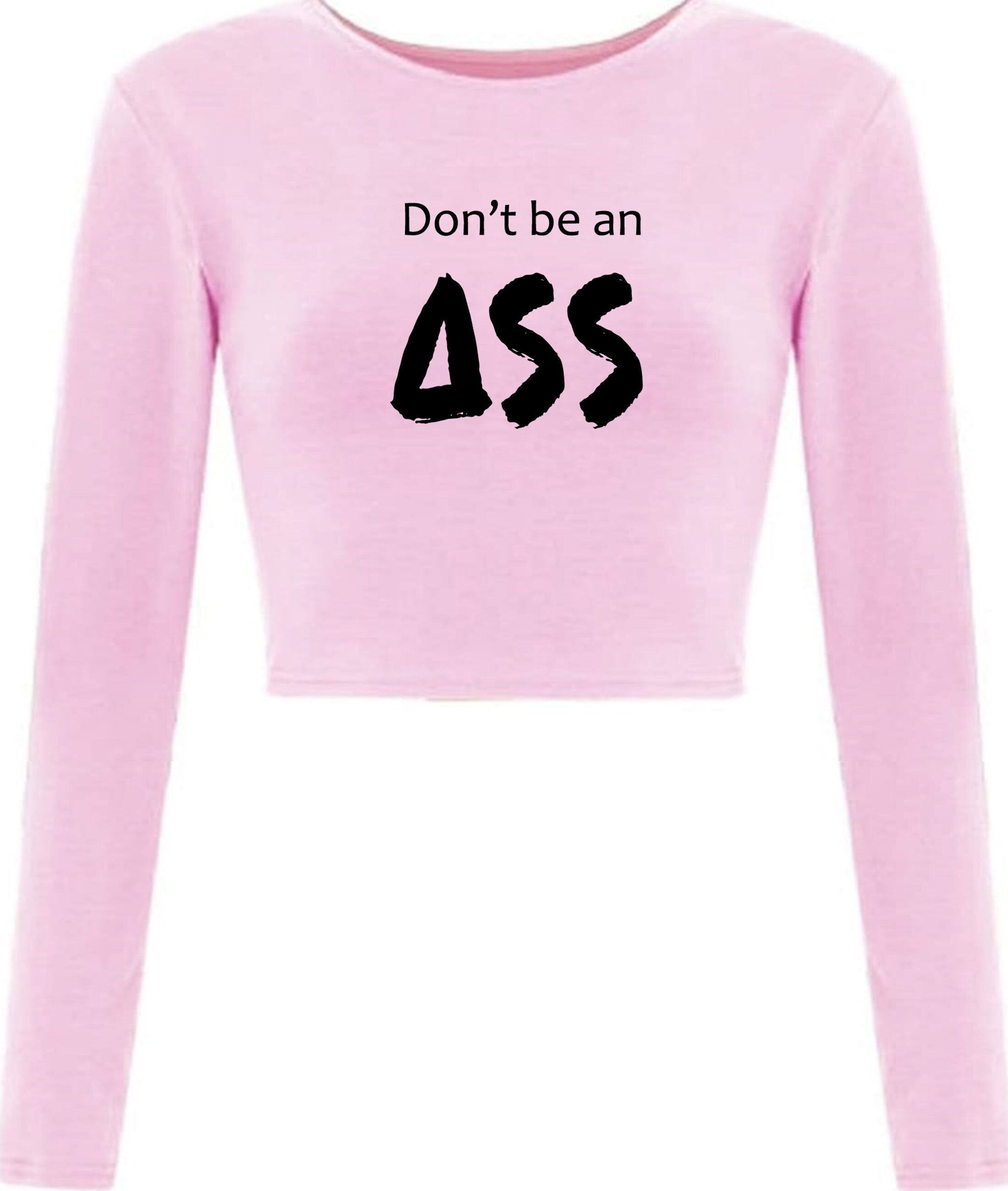 Don't be an a** crop top crop tops long sleeve ladies funny rude joke  sarcastic gift for womens mens womens present