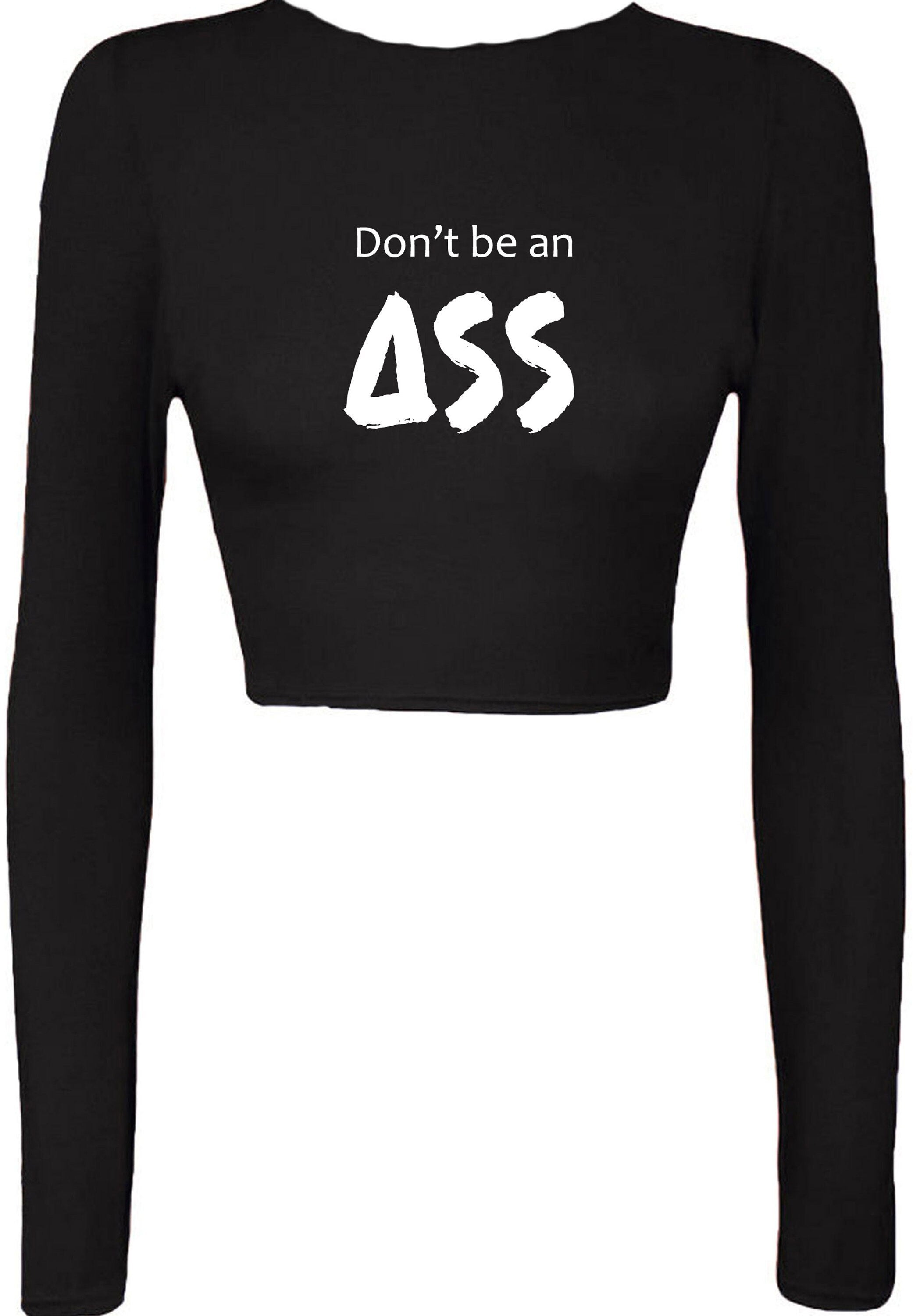 Don't be an a** crop top crop tops long sleeve ladies funny rude joke  sarcastic gift for womens mens womens present