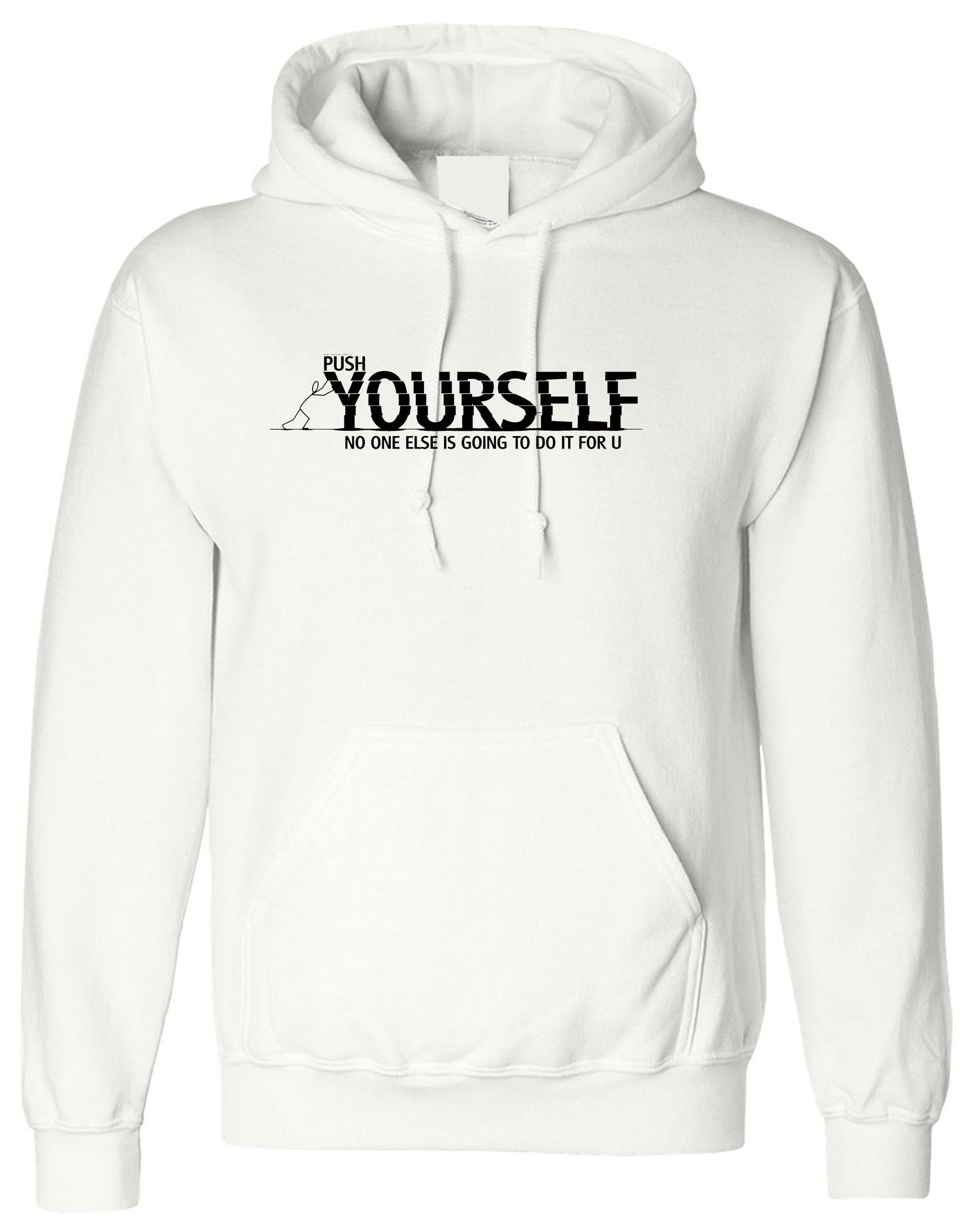 Push yourself hoodie hoody hood hooded gym workout exercise motivational nma inspirational birthday gift top unisex mens womens