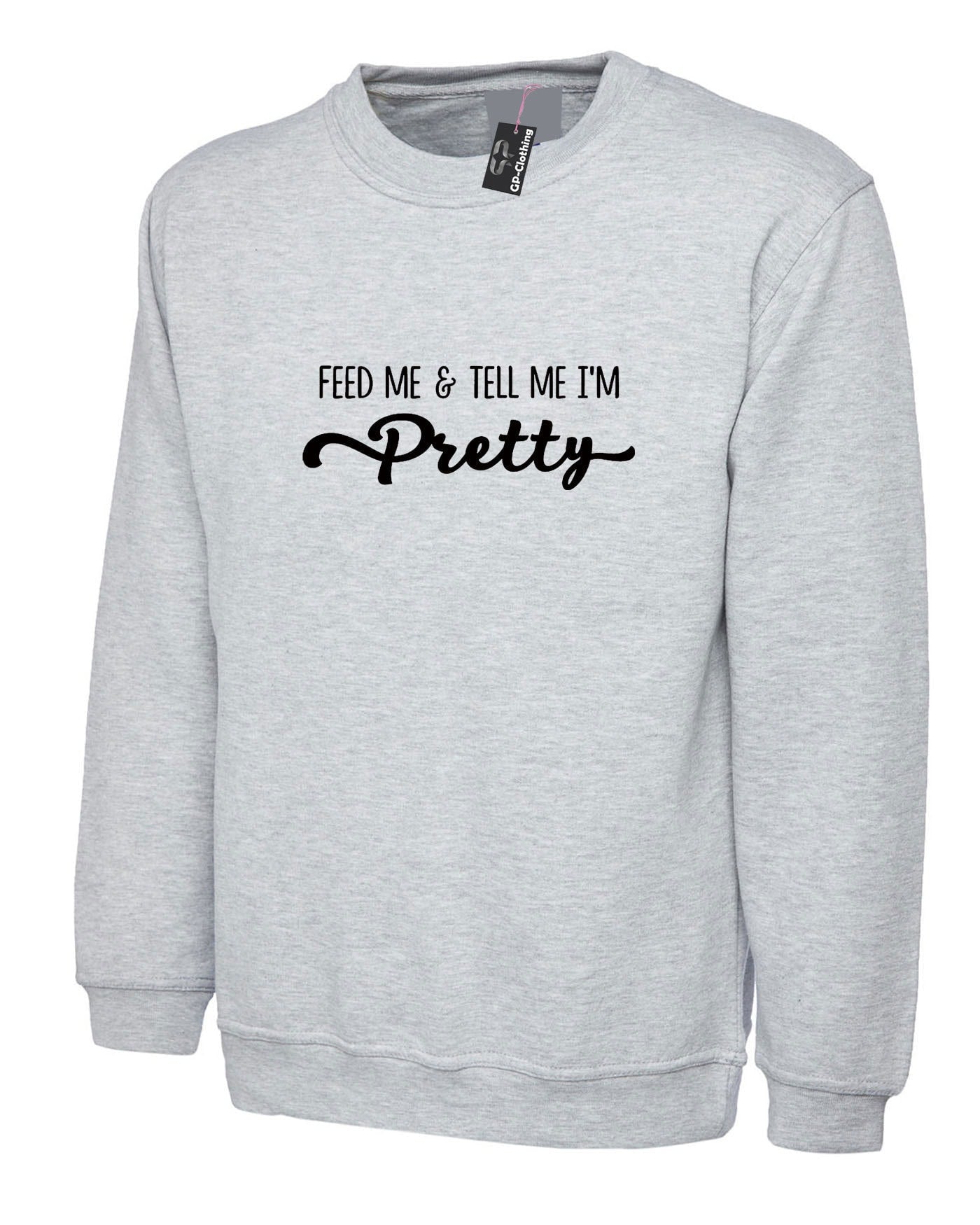 Feed me & tell me i'm pretty fast food lovers sweatshirt jumper sweater shirt ladies womens unisex guft funny humor gift birthday top