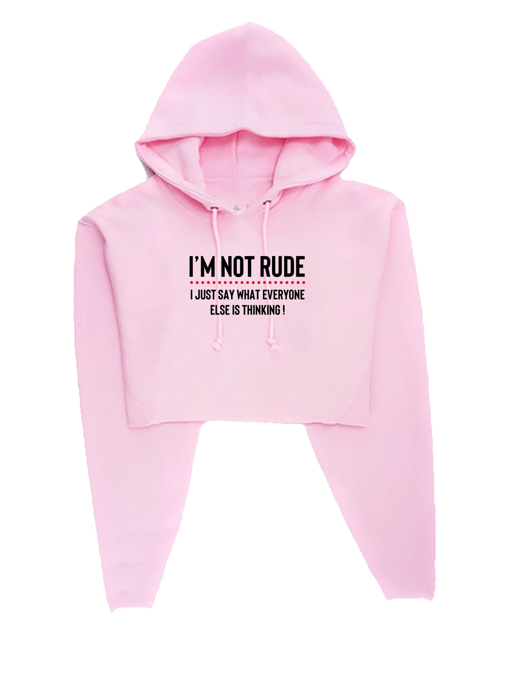 I'm not rude i just say whatever everyone else is thinking crop tops hoodie croptops hoody hood hooded funny rude sarcastic joke gift women